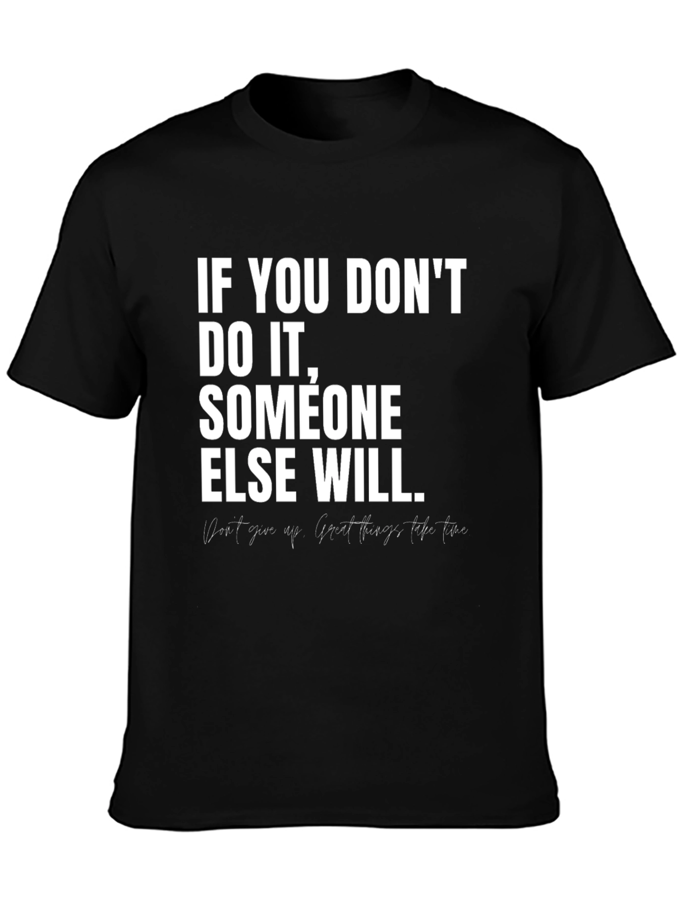 Motivational T-Shirt: If You Dont Do It Someone Else Will
