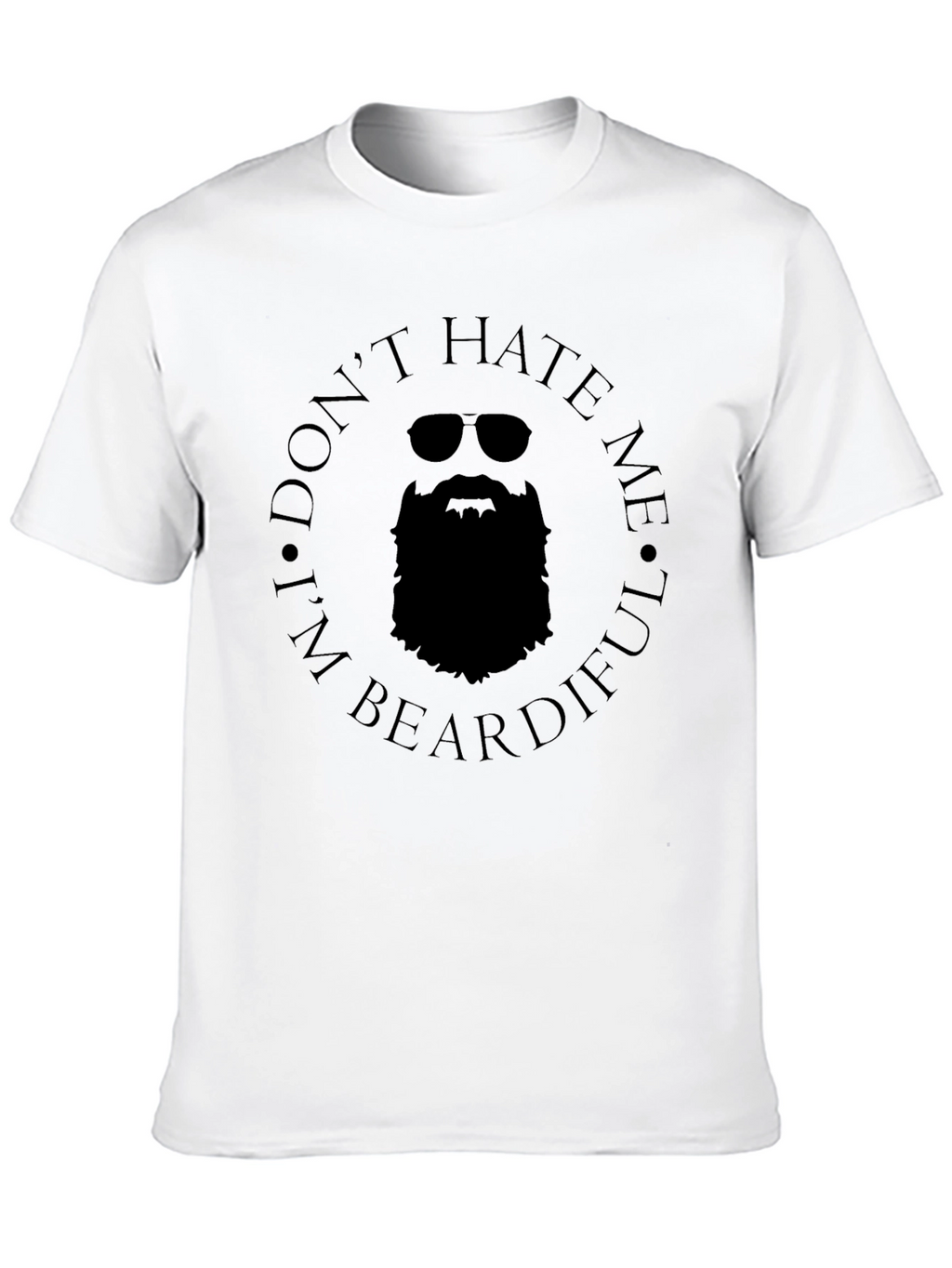 Dont Hate Me Im Beardiful T-Shirt
