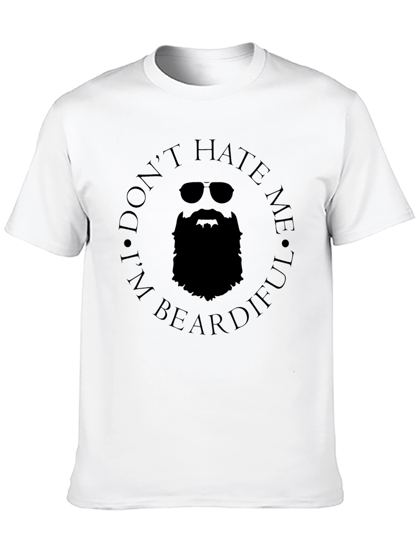 Dont Hate Me Im Beardiful T-Shirt