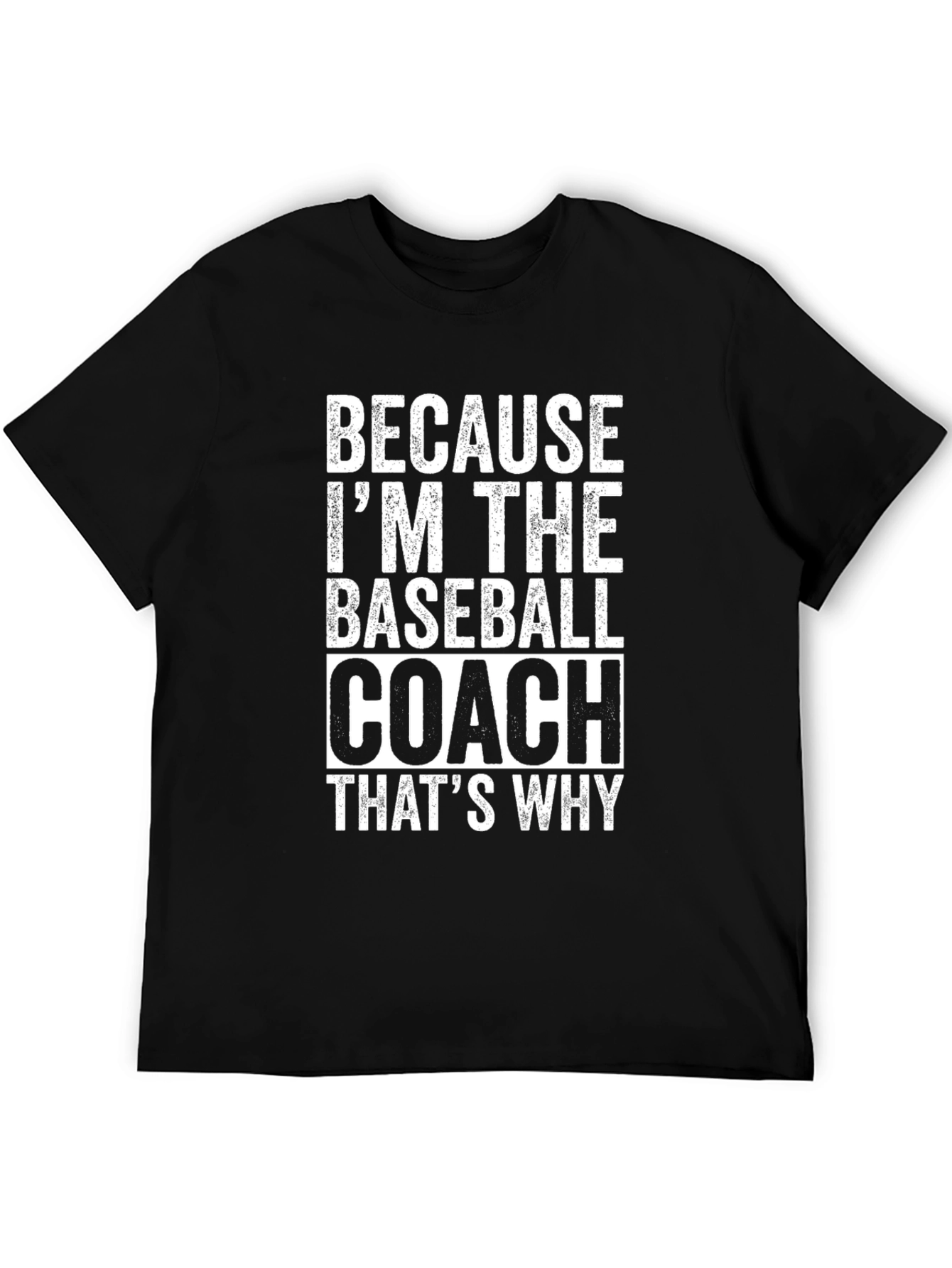Because Im The Baseball Coach Funny T-Shirt