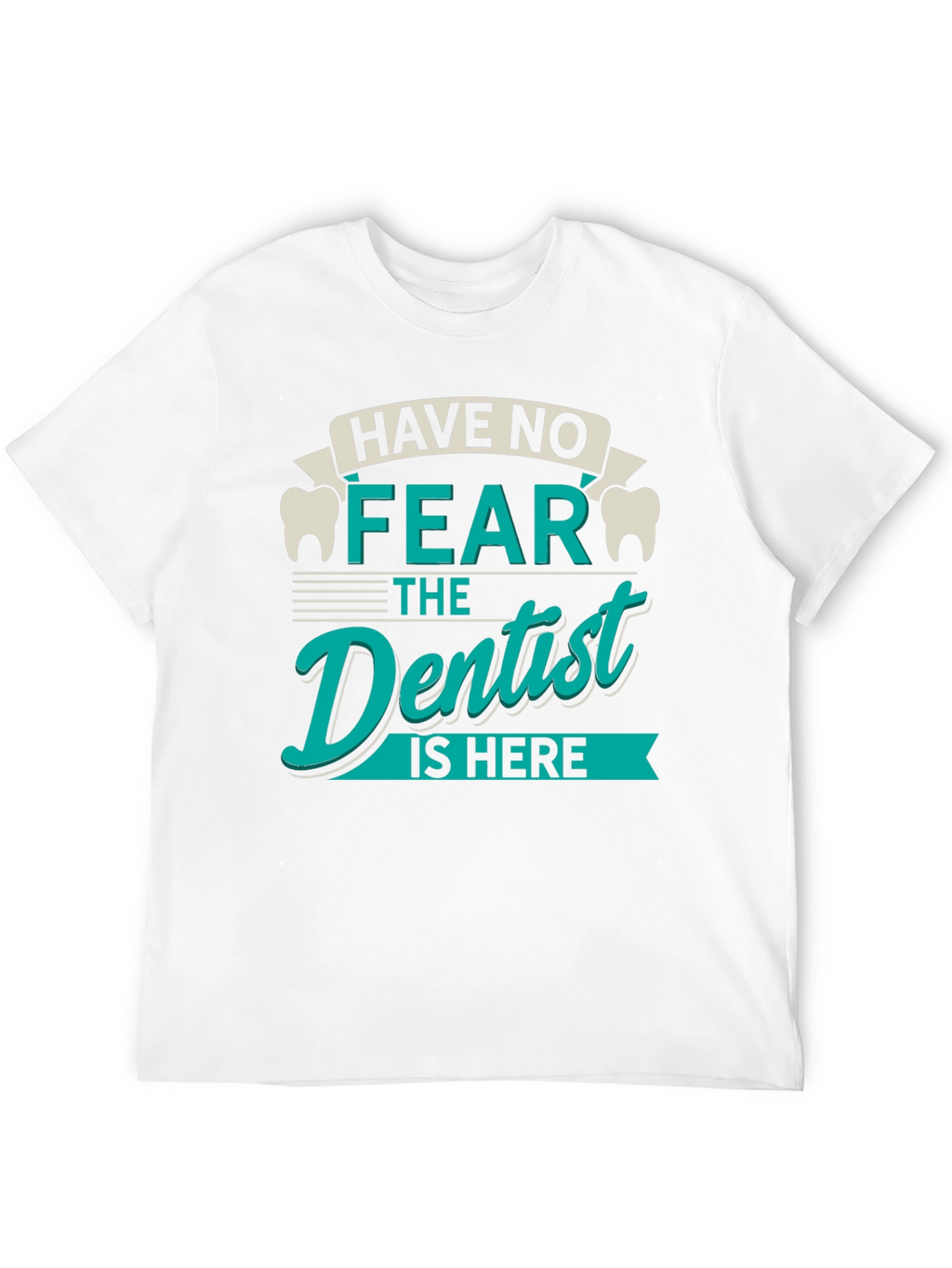 Have No Fear Dentist T-Shirt