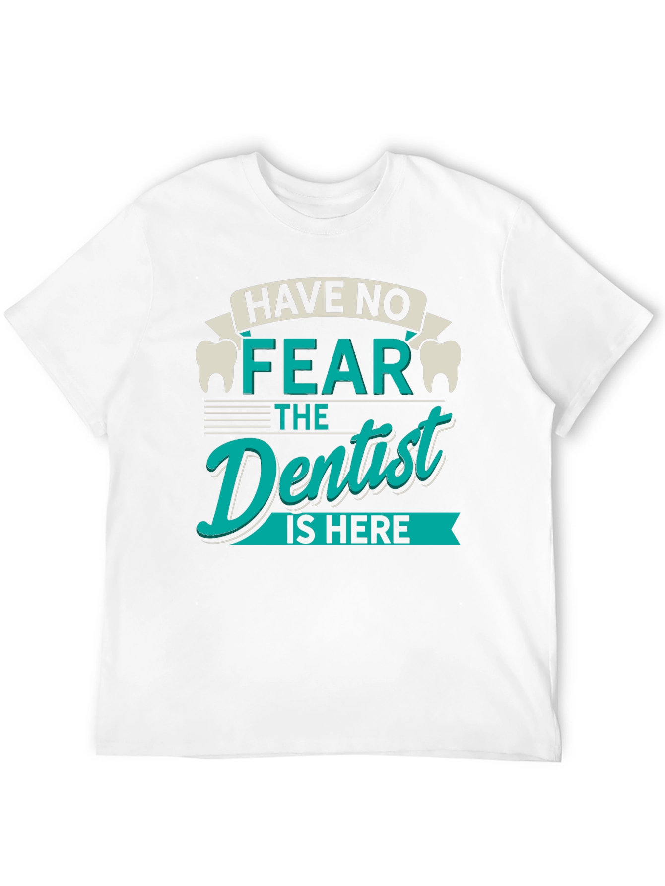 Have No Fear Dentist T-Shirt