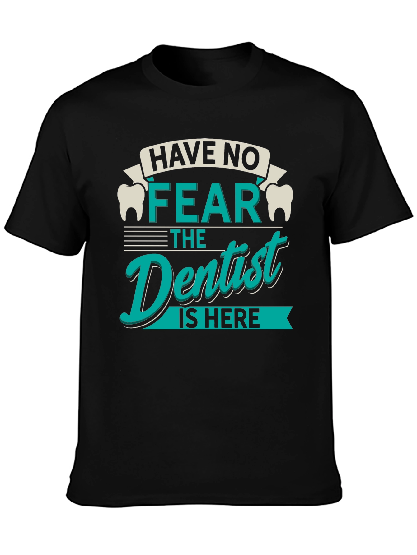 Have No Fear Dentist T-Shirt