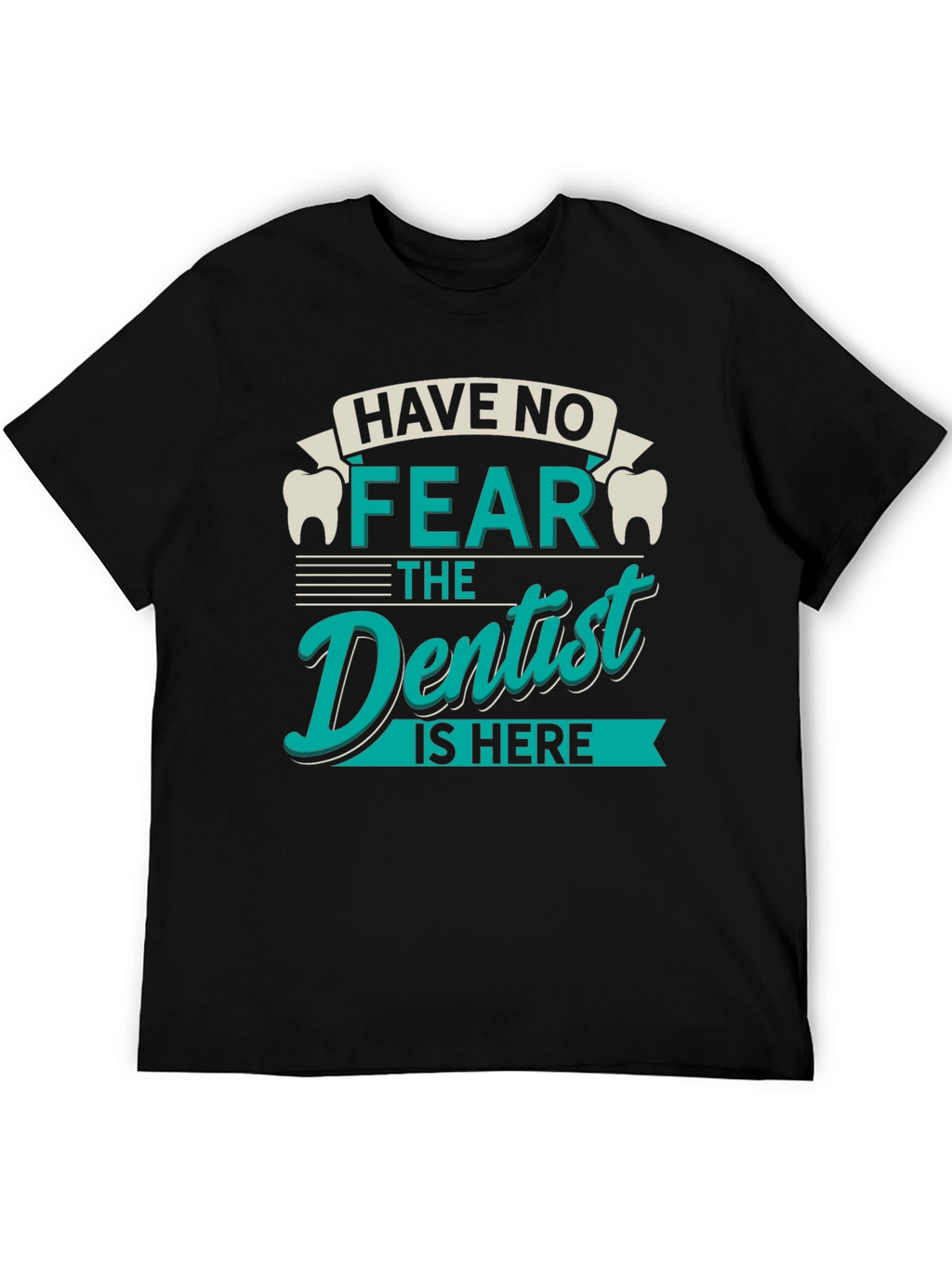 Have No Fear Dentist T-Shirt