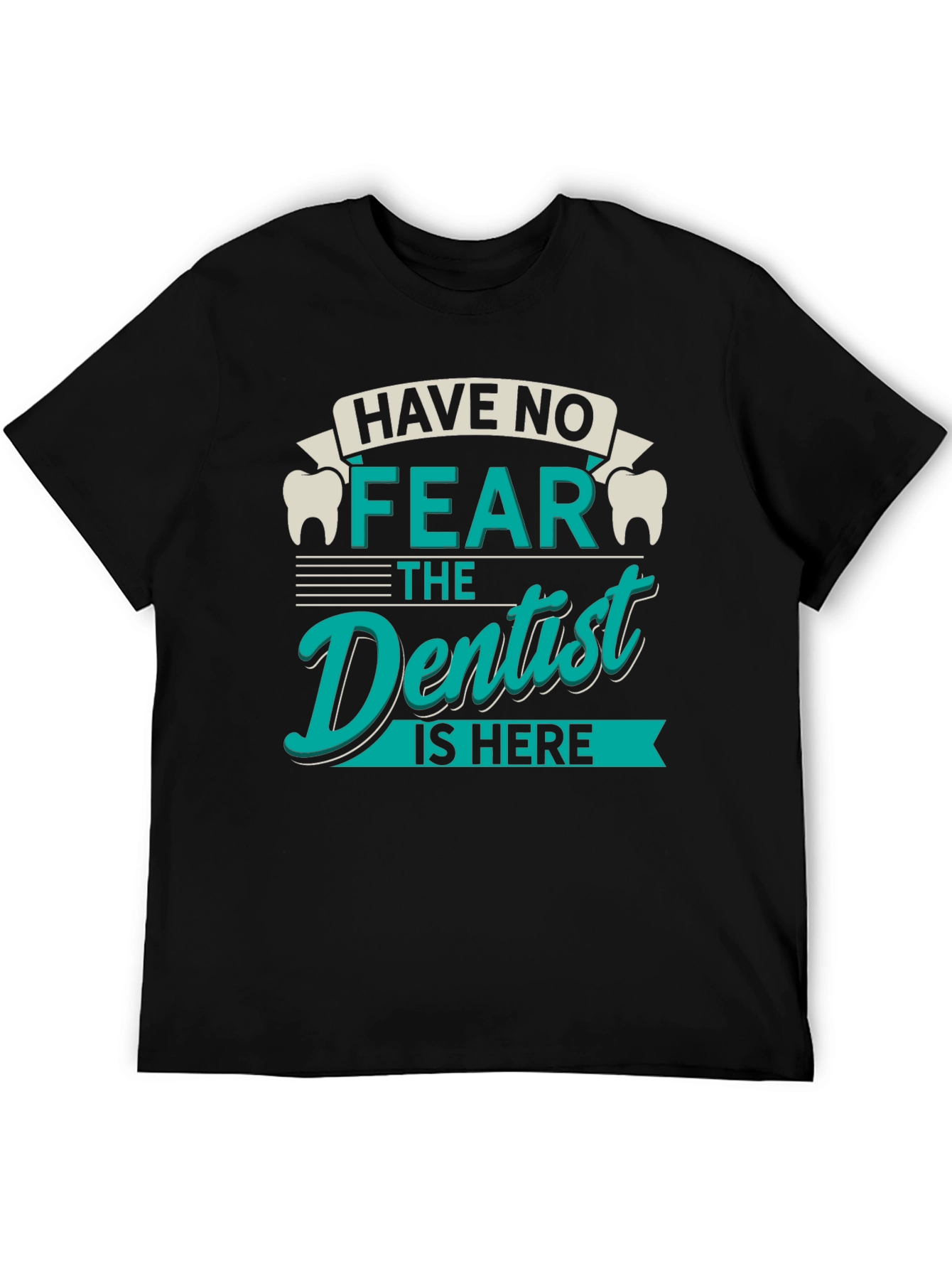 Have No Fear Dentist T-Shirt