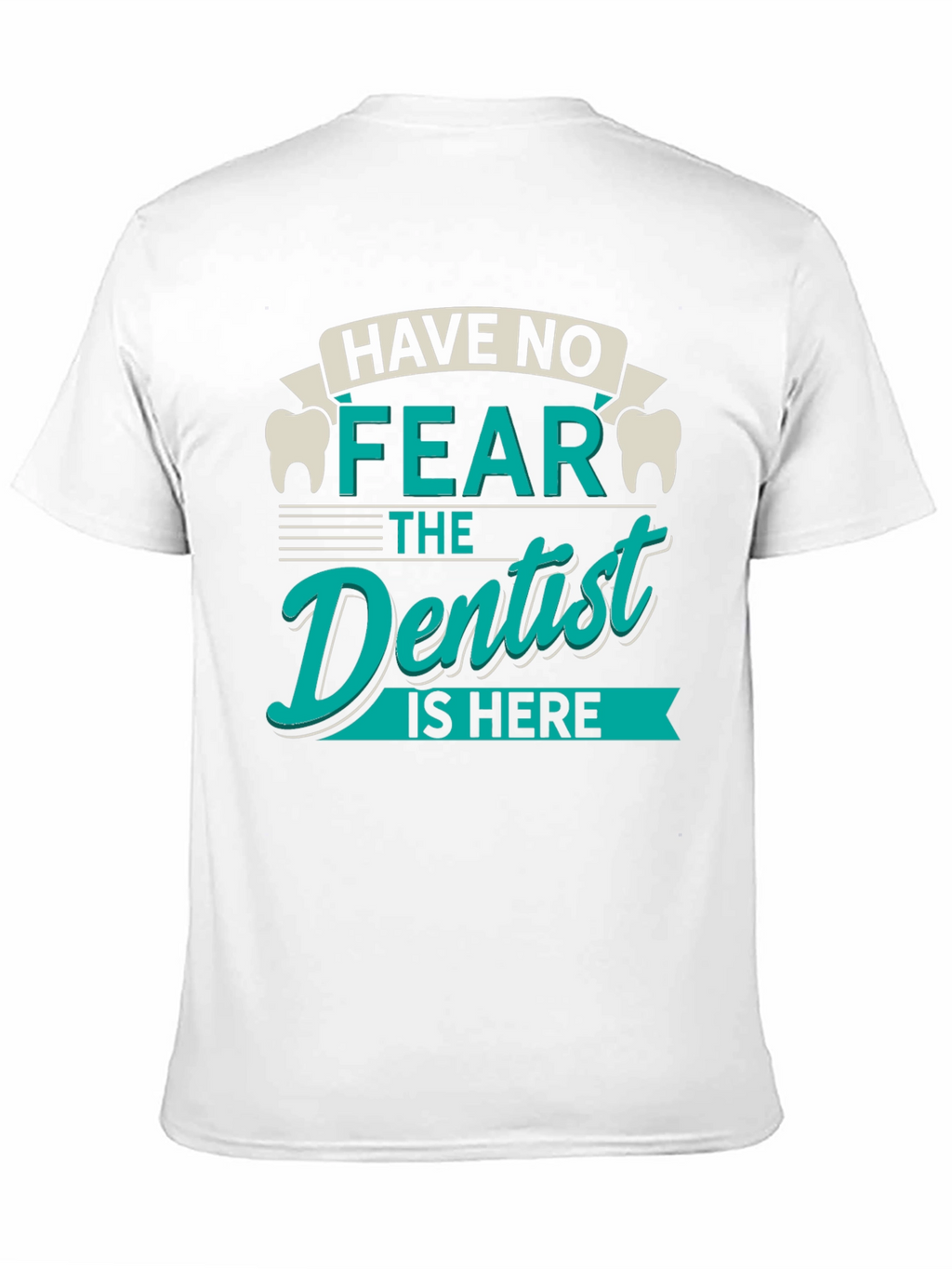 Have No Fear Dentist T-Shirt