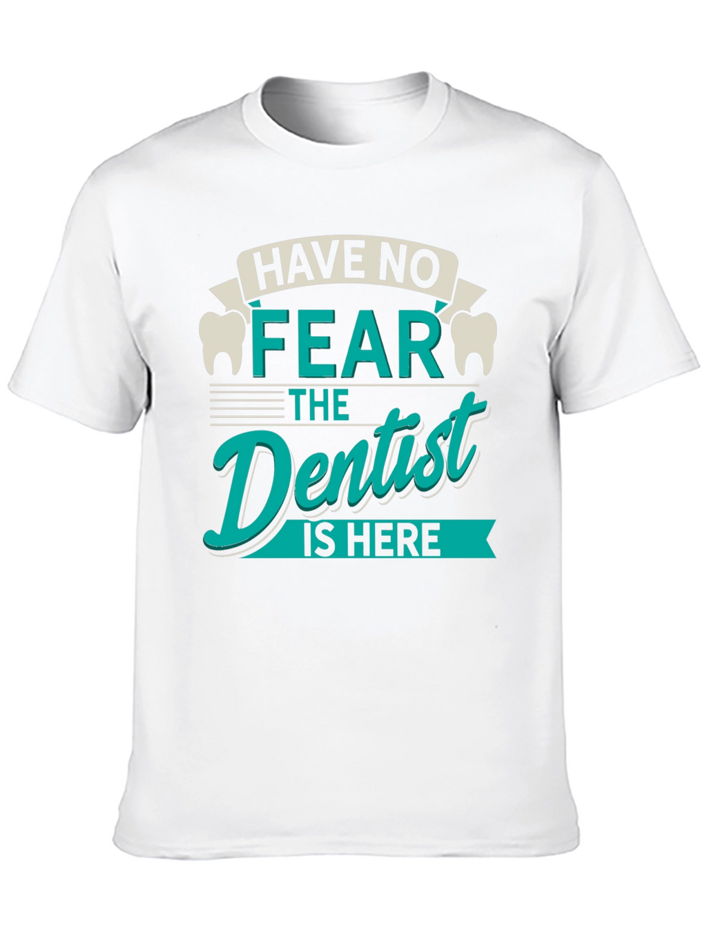 Have No Fear Dentist T-Shirt