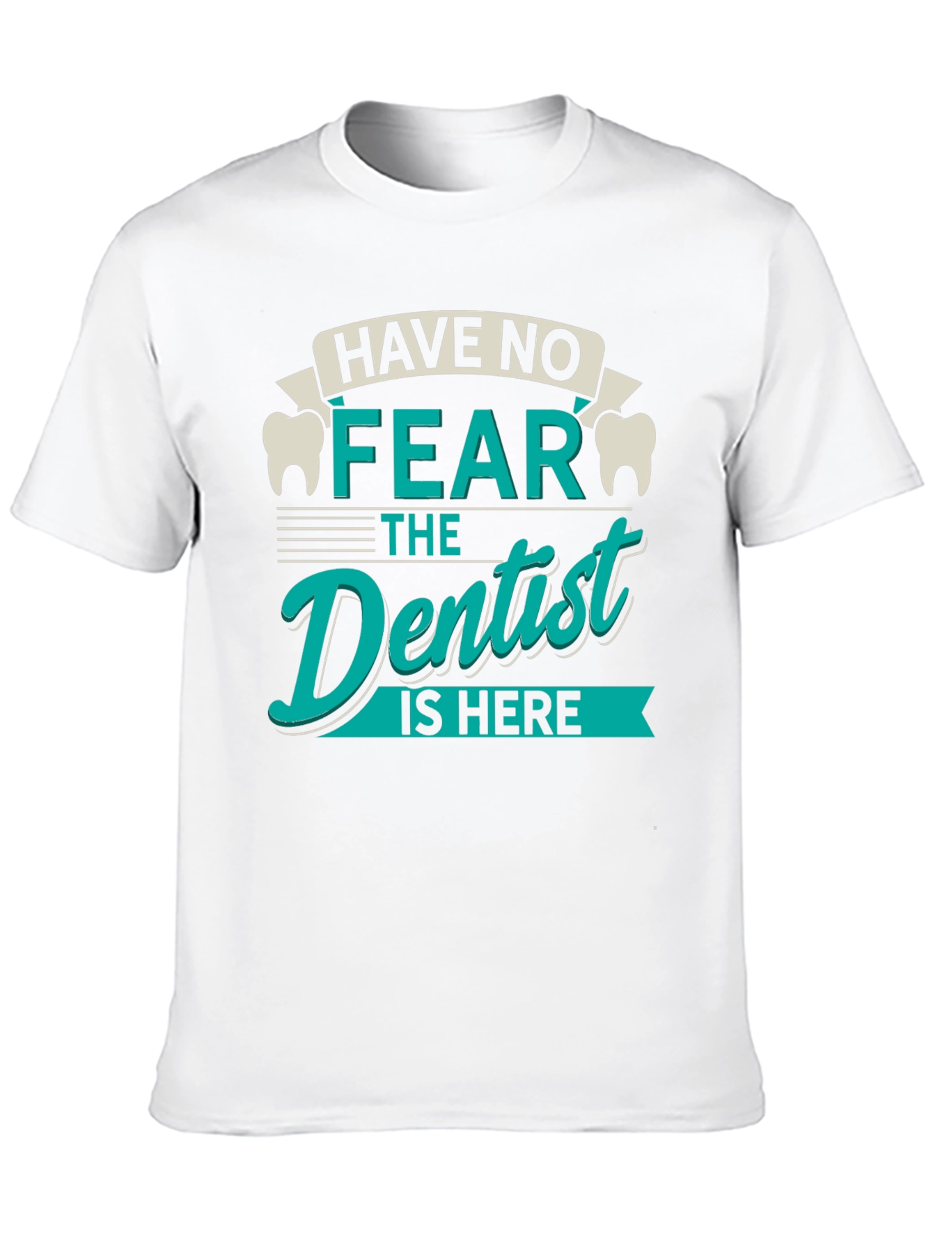 Have No Fear Dentist T-Shirt