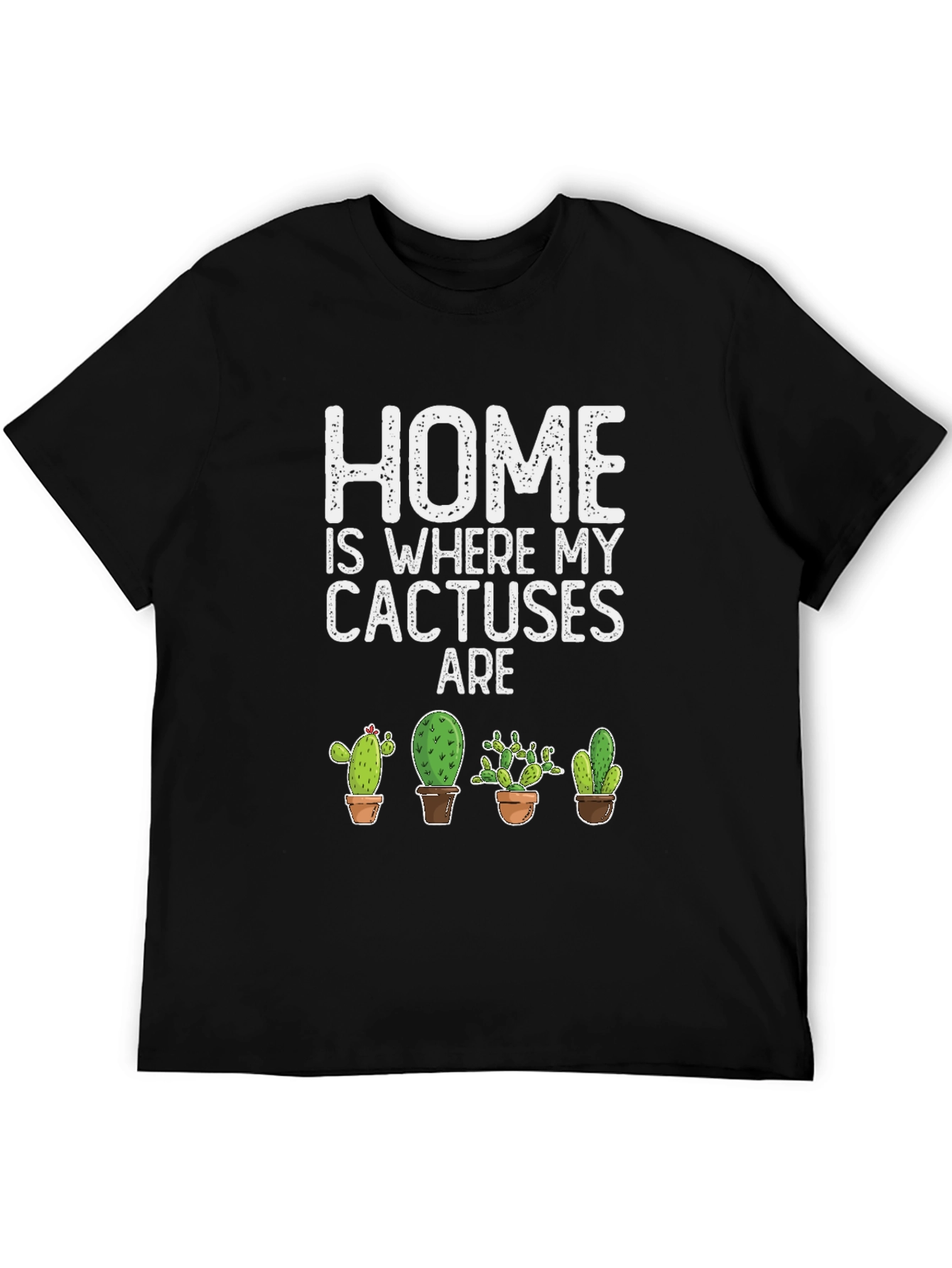 Home is Where My Cactuses Are - Graphic T-Shirt