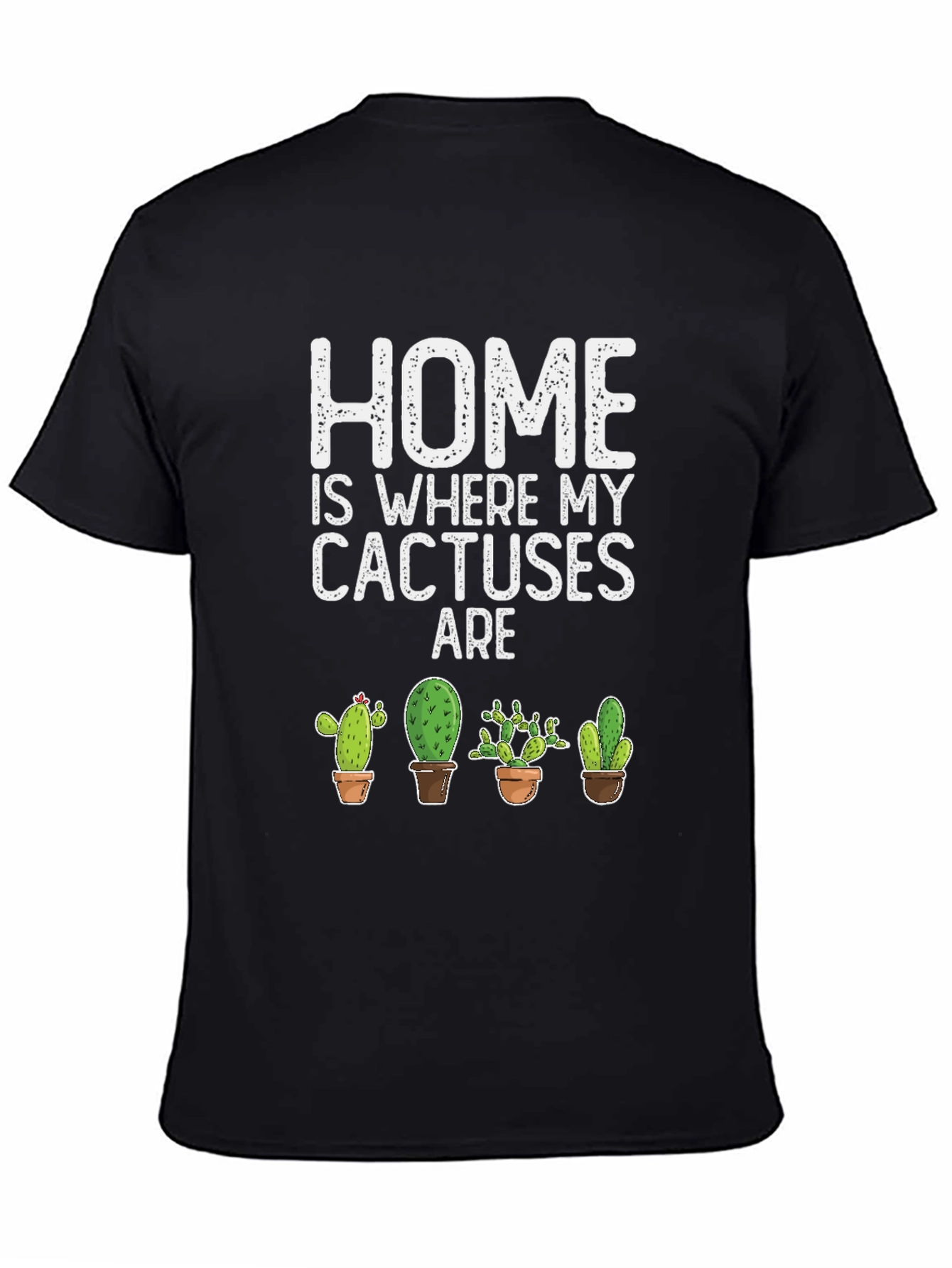 Home is Where My Cactuses Are - Graphic T-Shirt