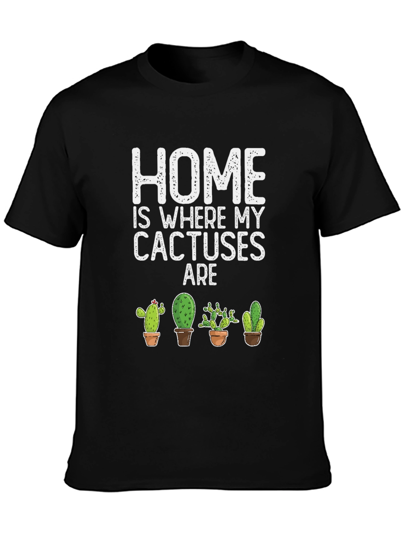 Home is Where My Cactuses Are - Graphic T-Shirt