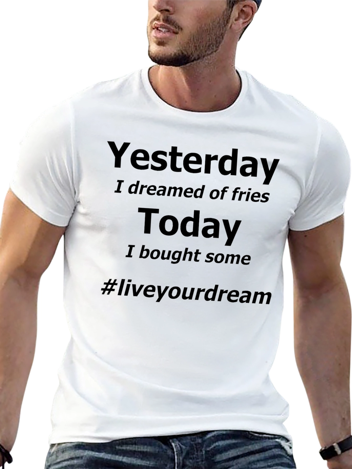 Dreamed of Fries Today T-Shirt - Live Your Dream
