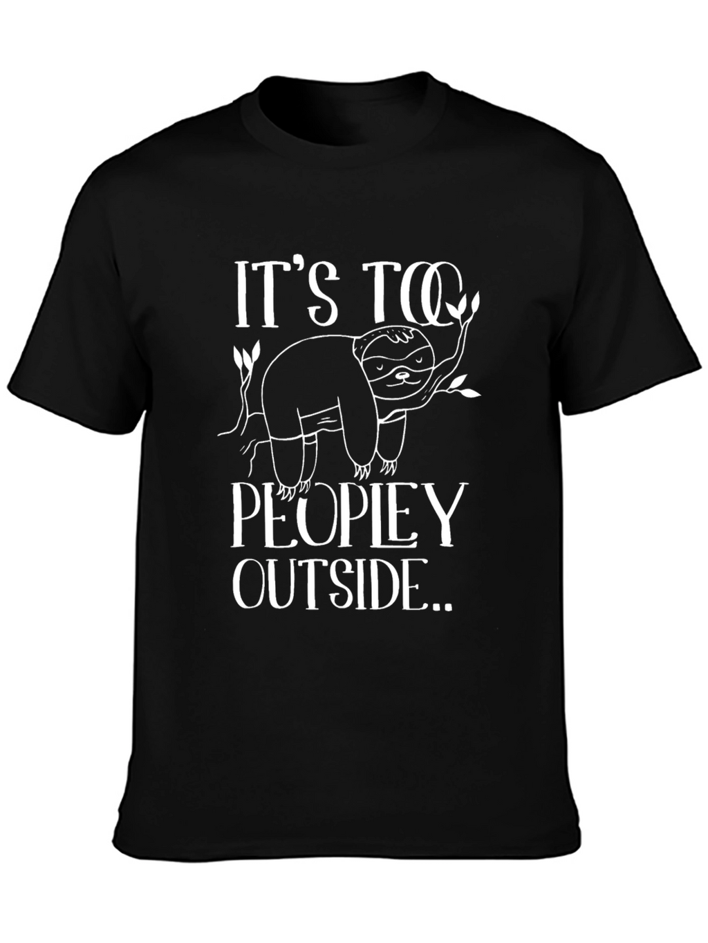 Its Too Peopley Outside Sloth Graphic Tee