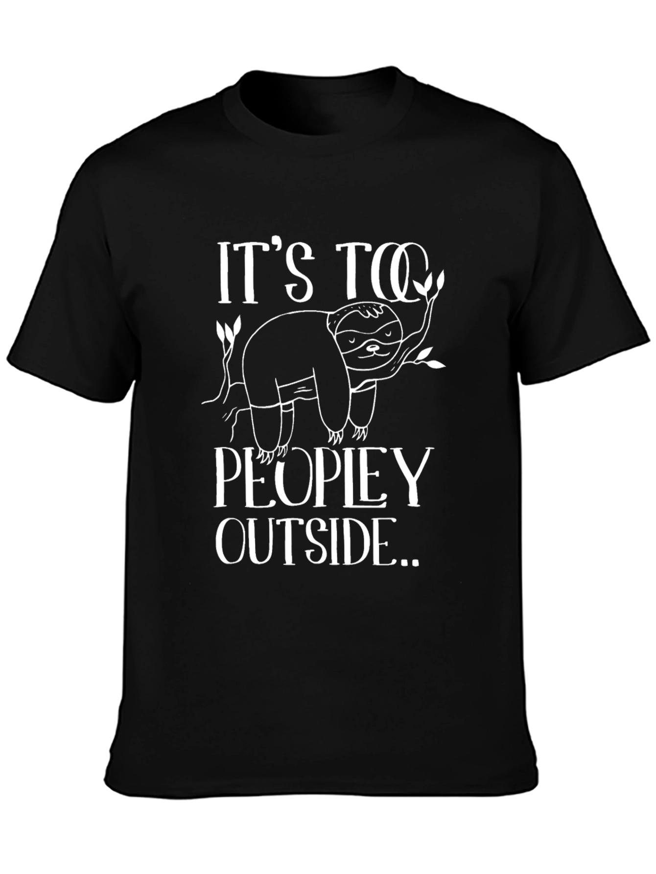 Its Too Peopley Outside Sloth Graphic Tee
