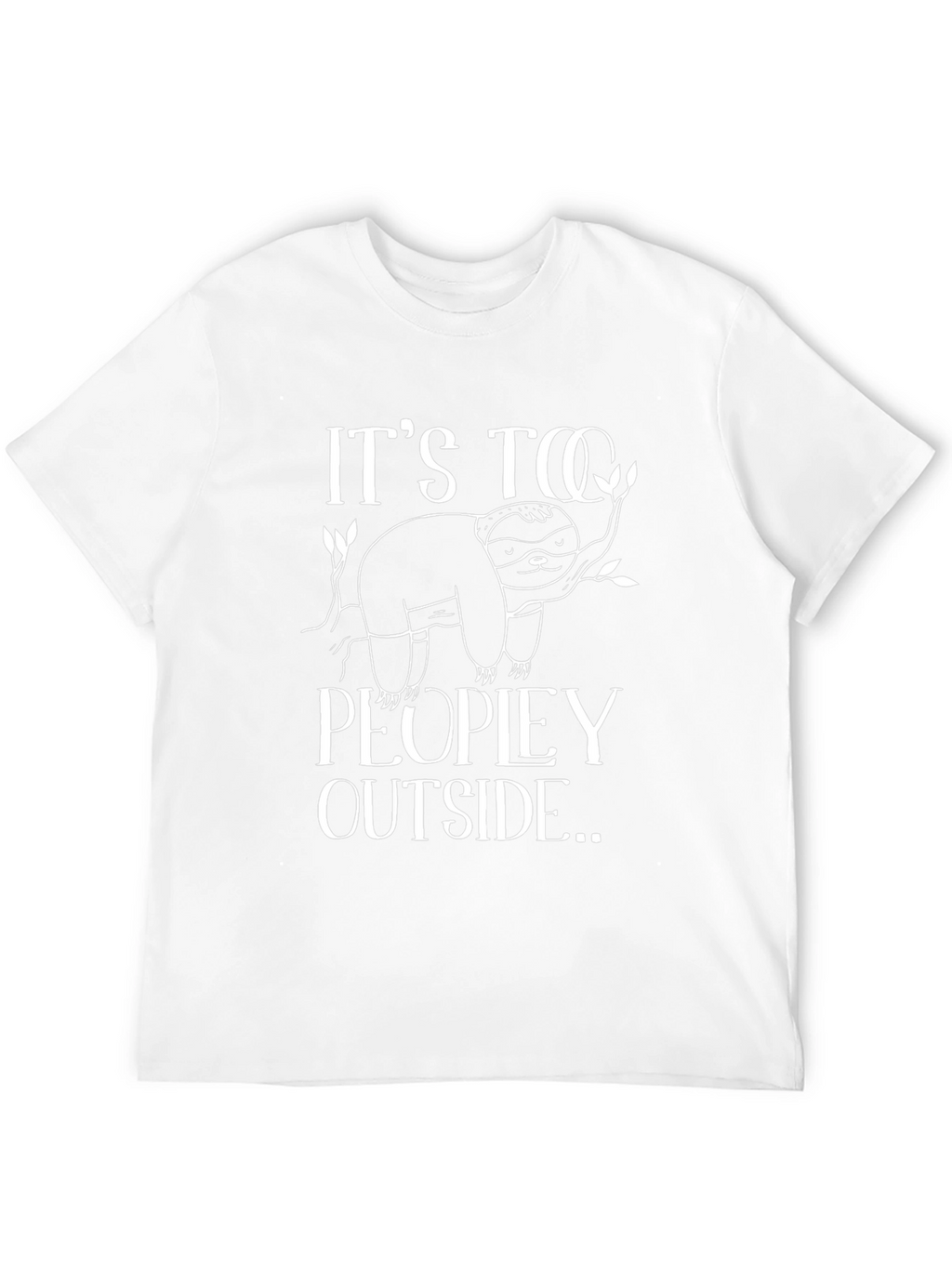 Its Too Peopley Outside Sloth Graphic Tee
