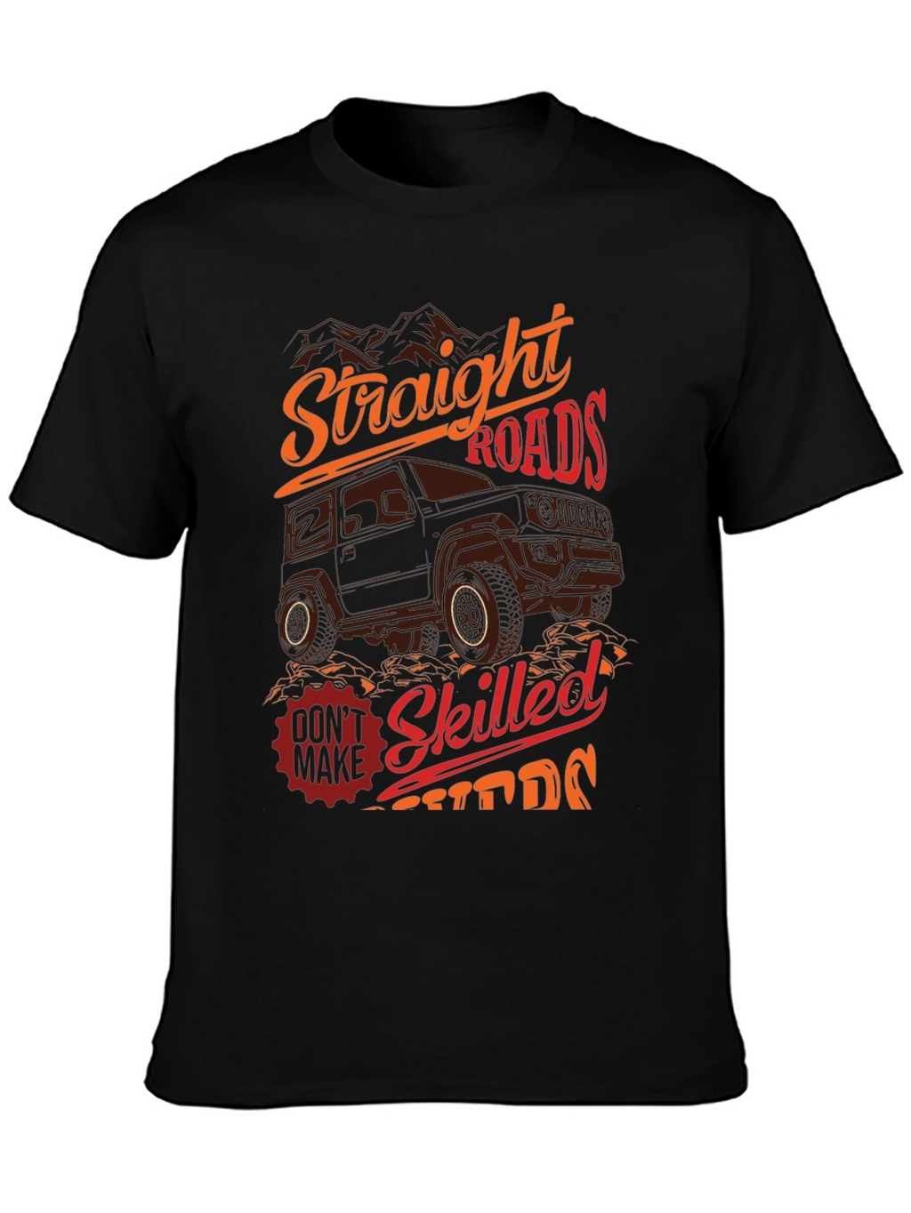 Off-Road Adventure T-Shirt: Straight Roads Skilled Drivers