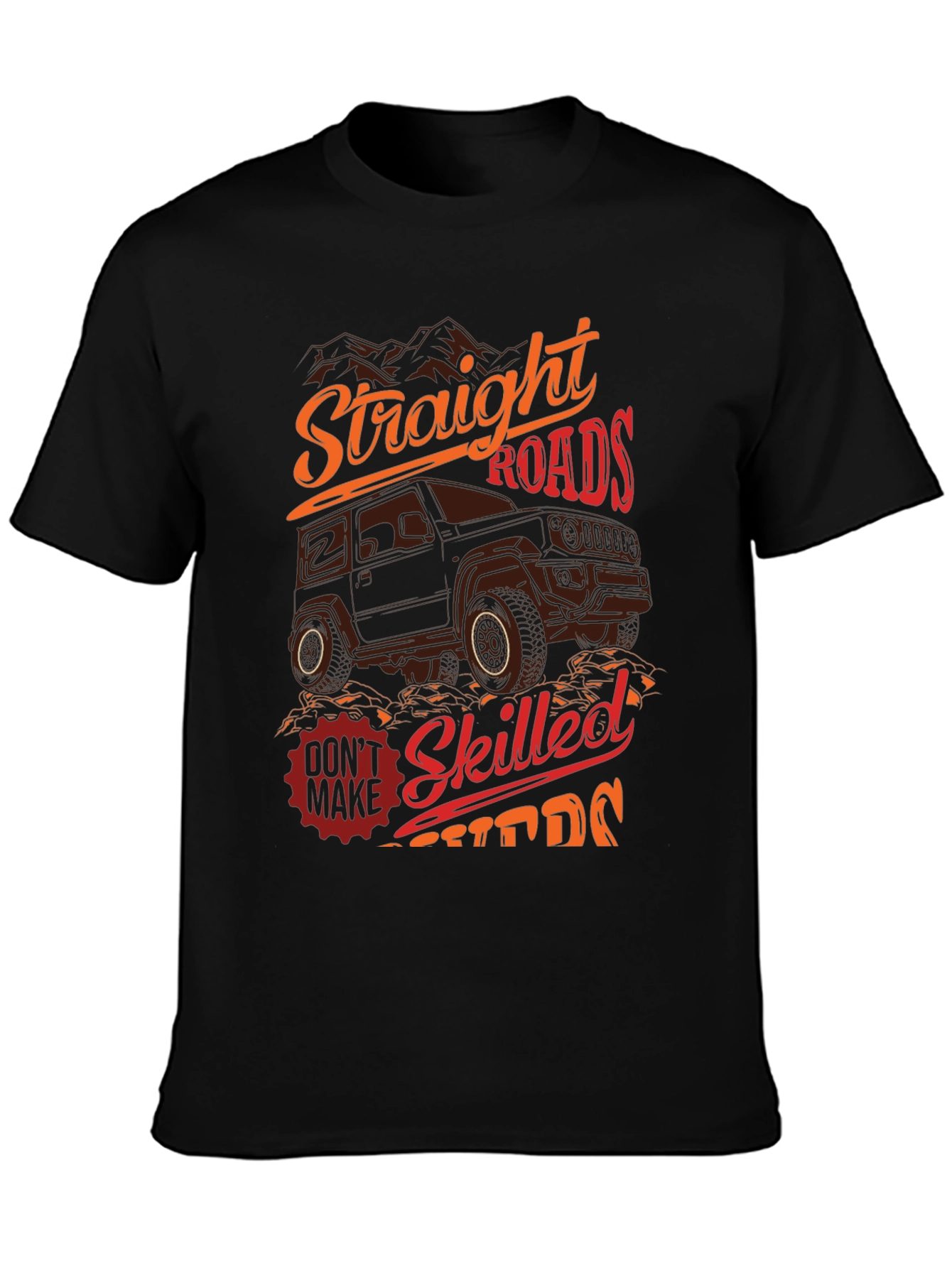 Off-Road Adventure T-Shirt: Straight Roads Skilled Drivers