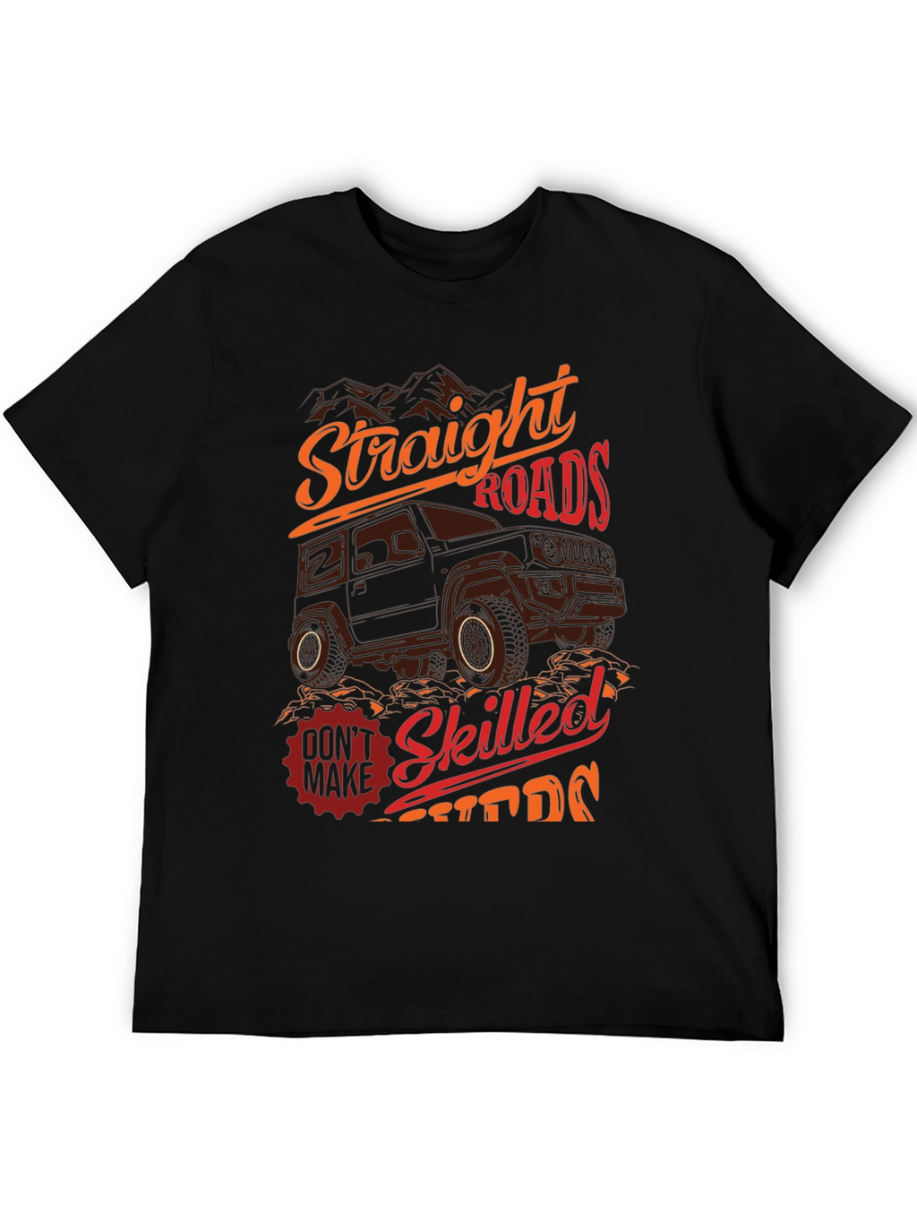 Off-Road Adventure T-Shirt: Straight Roads Skilled Drivers