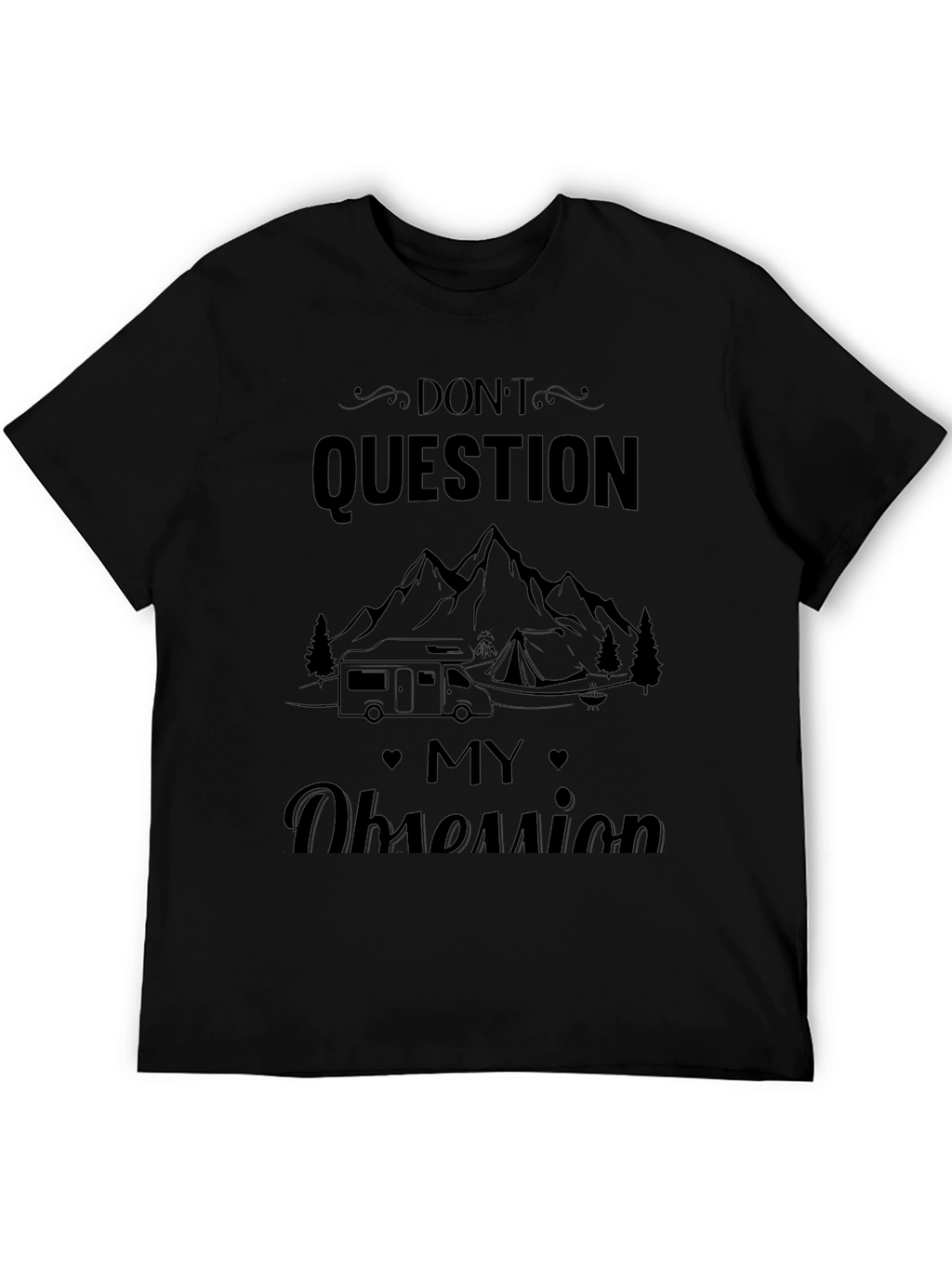 Dont Question My Obsession Camping T-Shirt