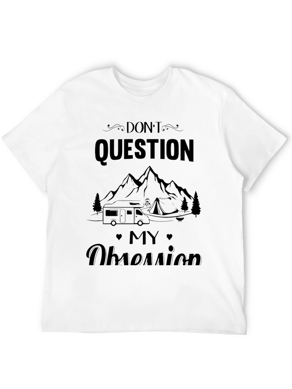 Dont Question My Obsession Camping T-Shirt