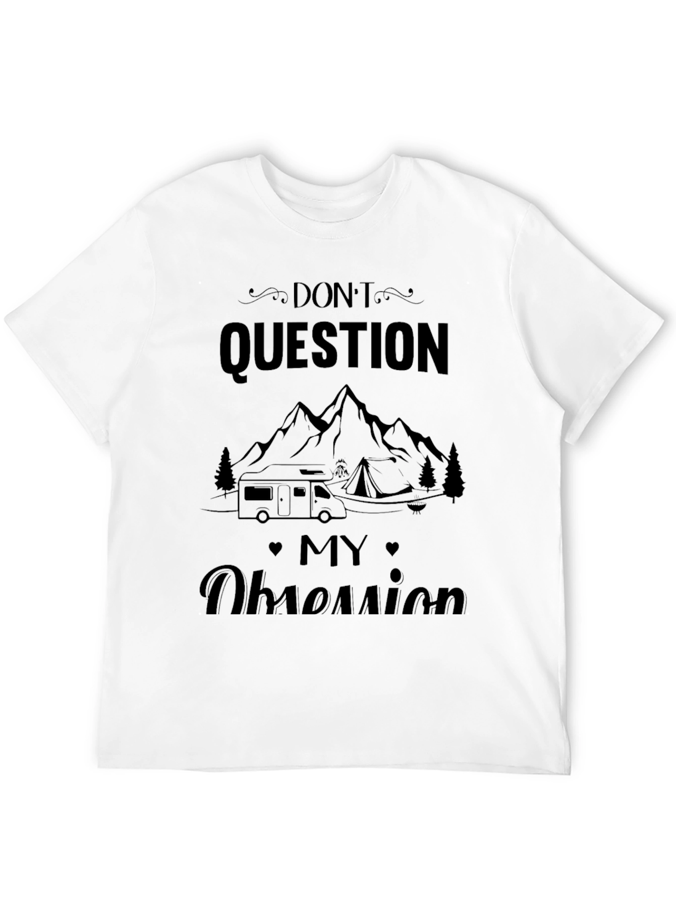 Dont Question My Obsession Camping T-Shirt