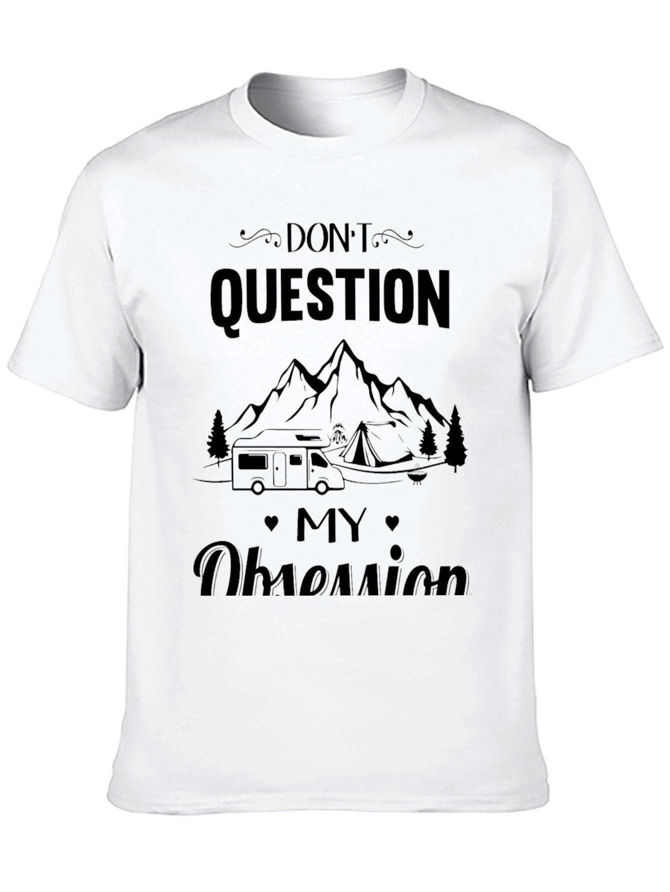 Dont Question My Obsession Camping T-Shirt