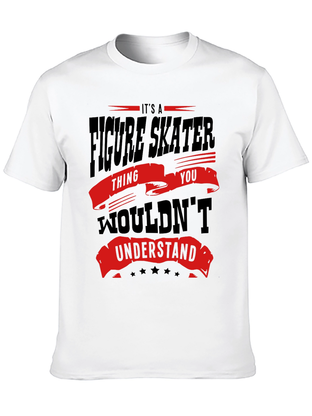 Figure Skater Thing You Wouldnt Understand T-Shirt