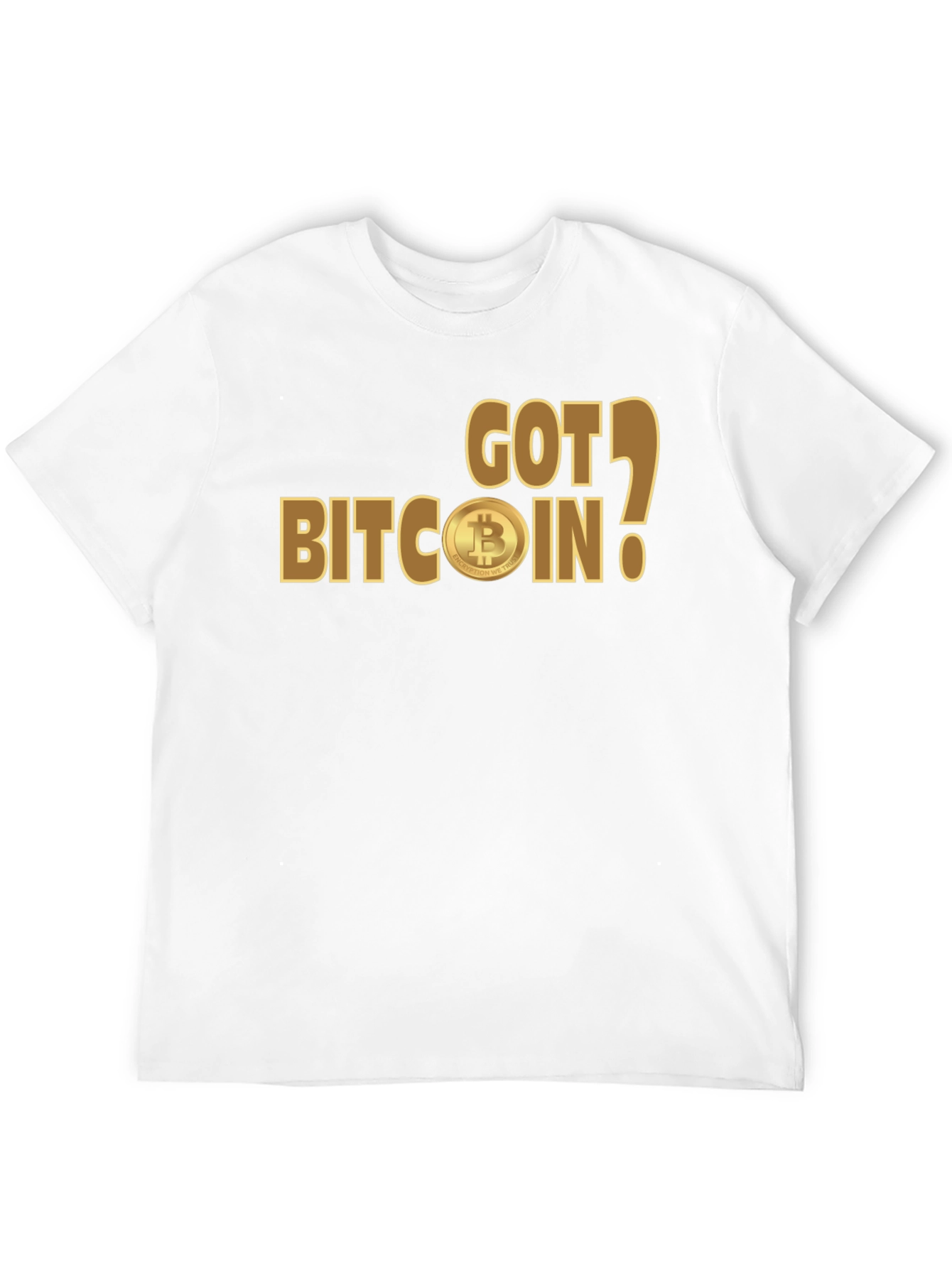 Got Bitcoin? Crypto Enthusiast T-Shirt