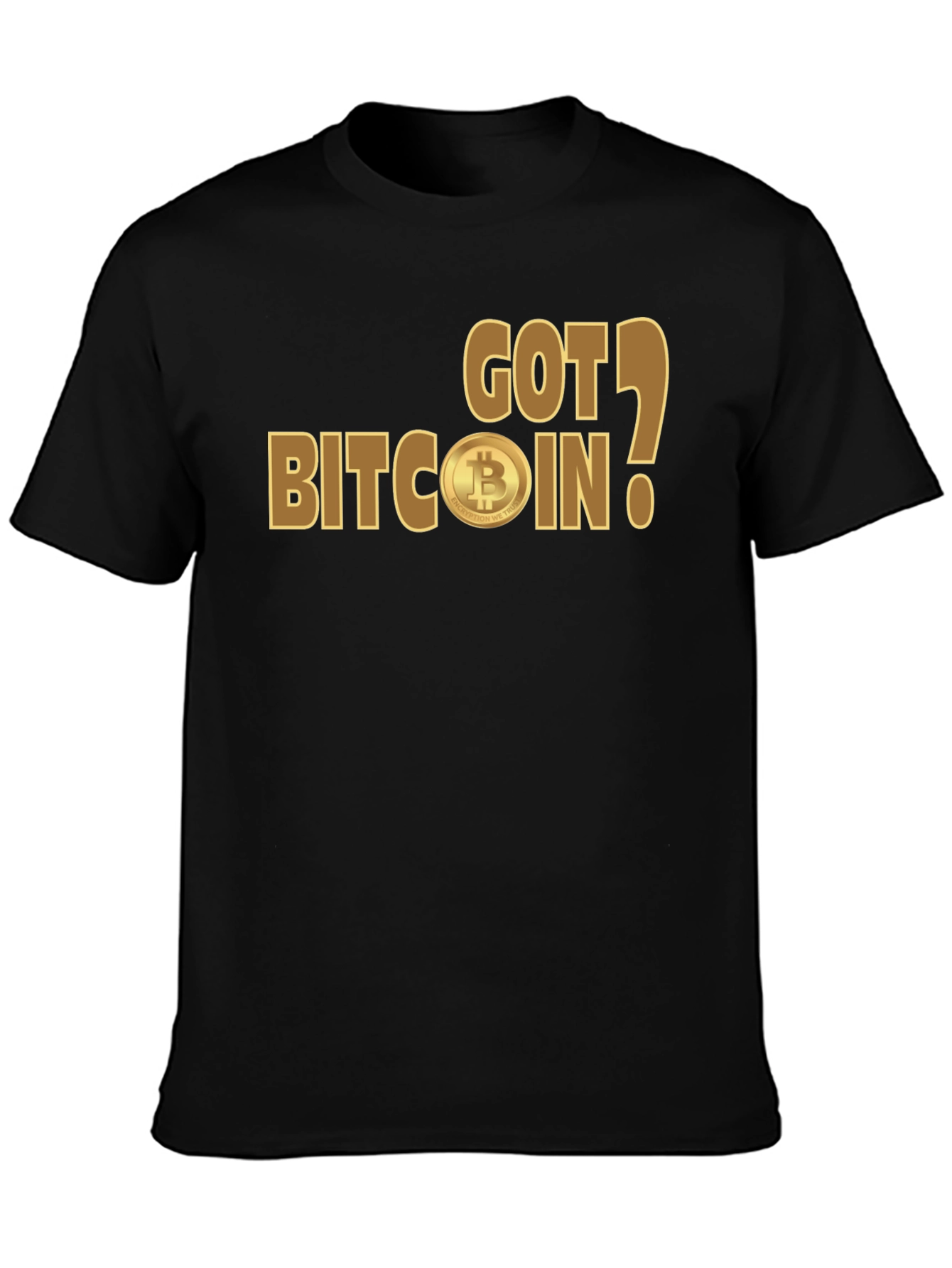 Got Bitcoin? Crypto Enthusiast T-Shirt