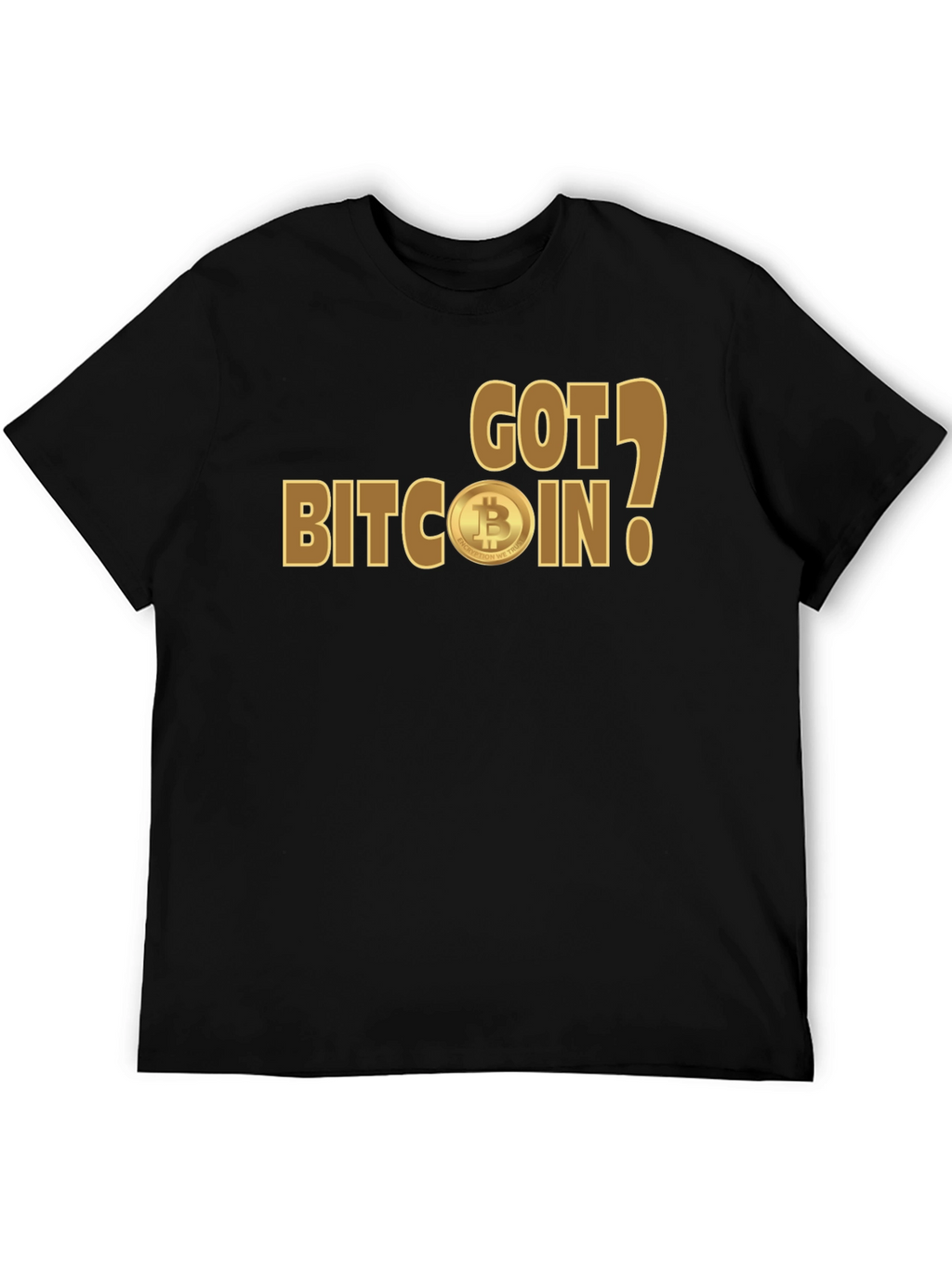 Got Bitcoin? Crypto Enthusiast T-Shirt