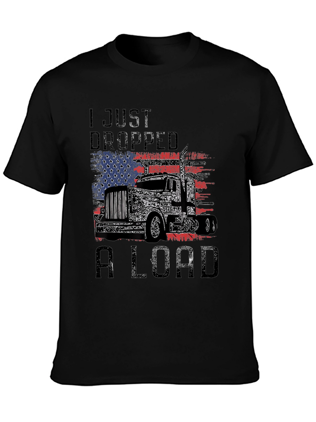 I Just Dropped A Load Trucker T-Shirt