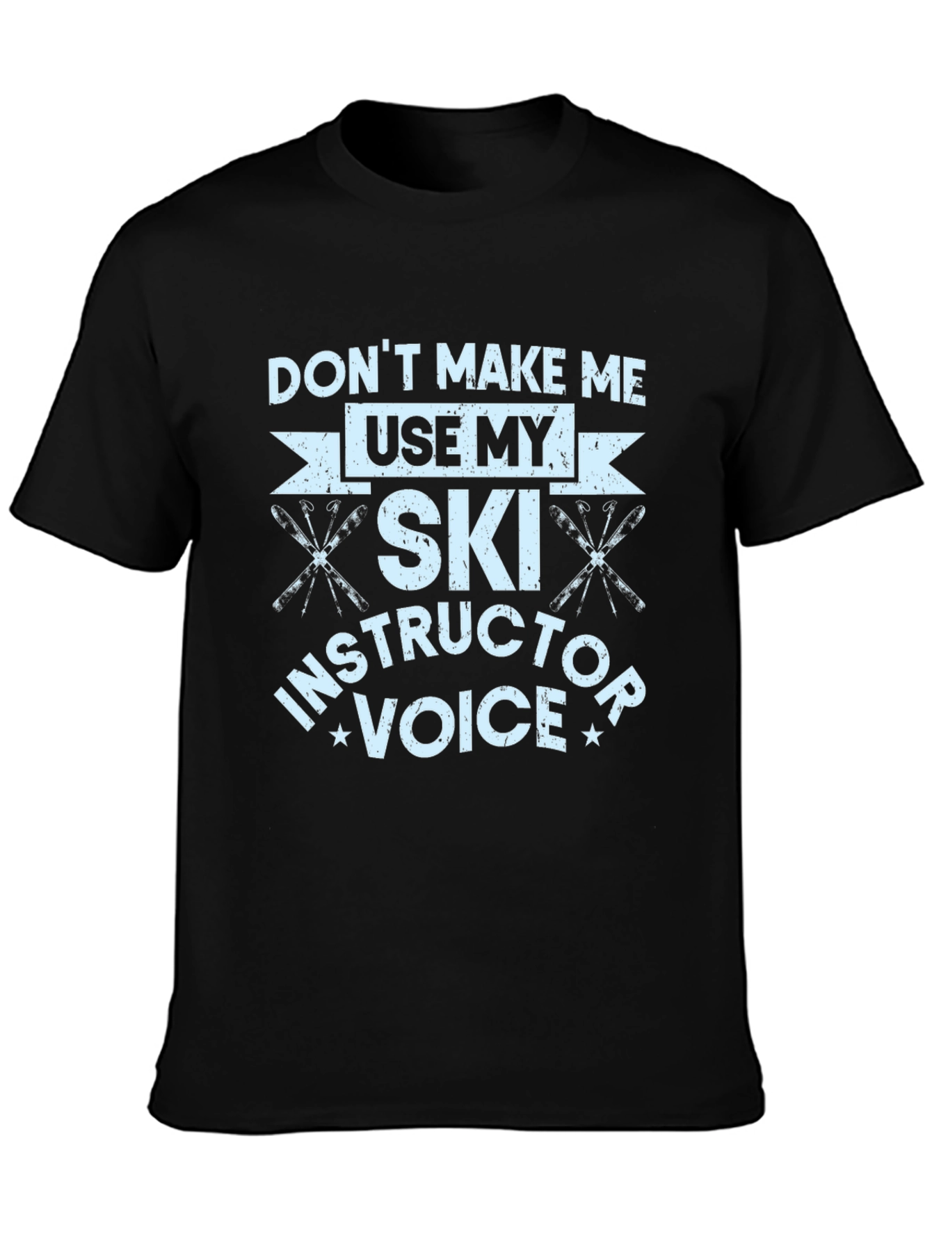 Funny Ski Instructor T-Shirt - Dont Make Me Use My Voice