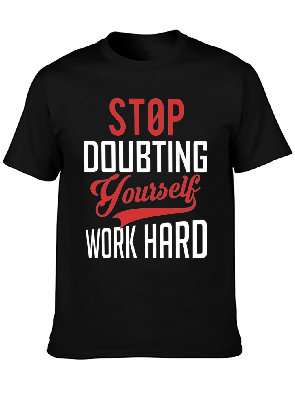 Motivational Graphic T-Shirt: Stop Doubting Yourself