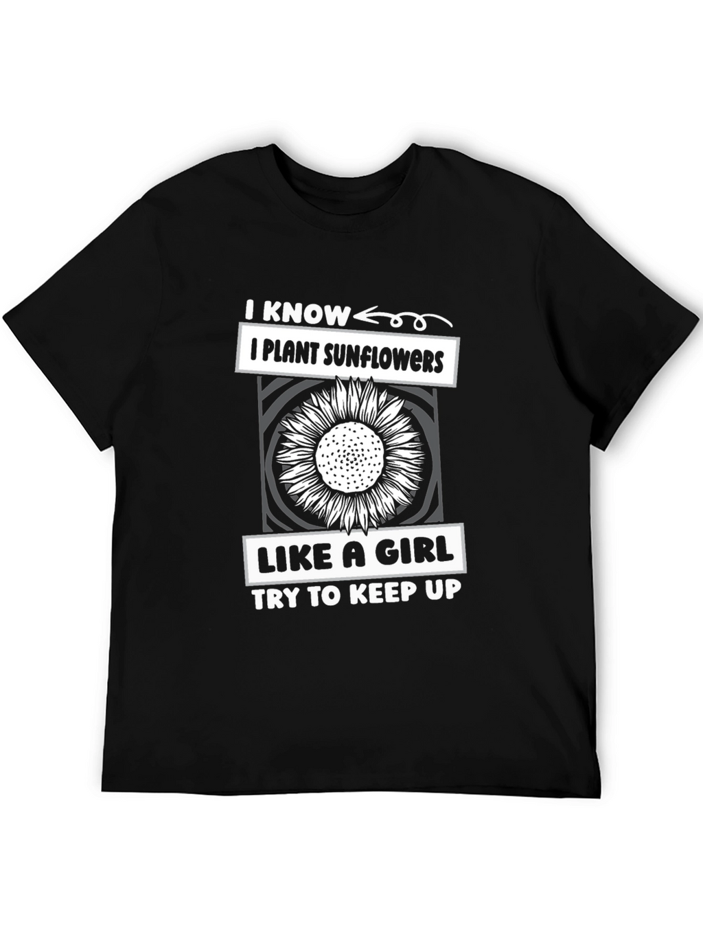 I Plant Sunflowers Like A Girl T-Shirt