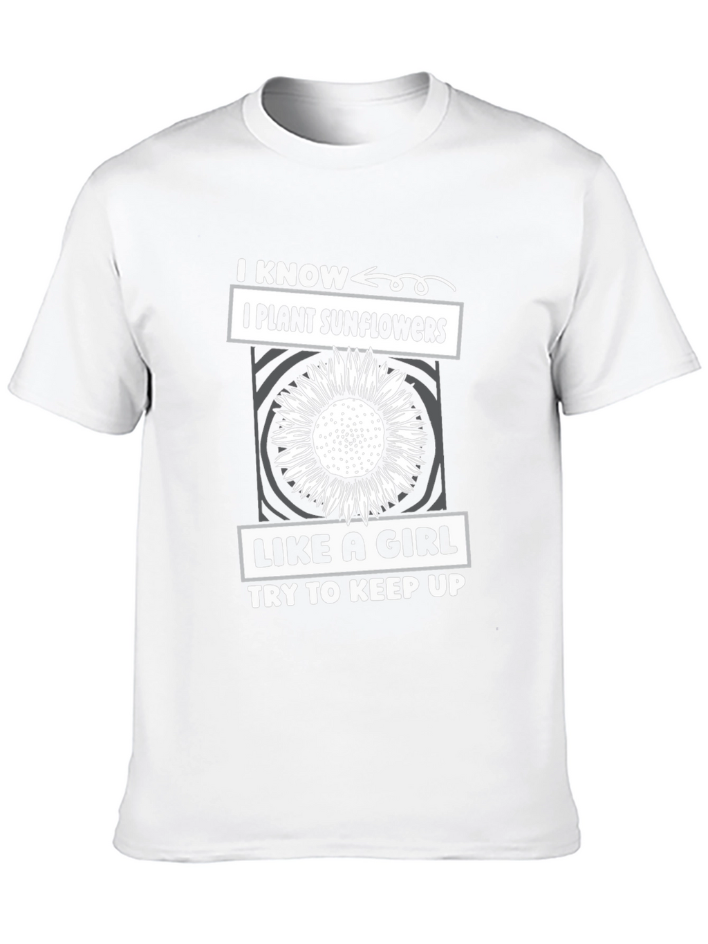 I Plant Sunflowers Like A Girl T-Shirt