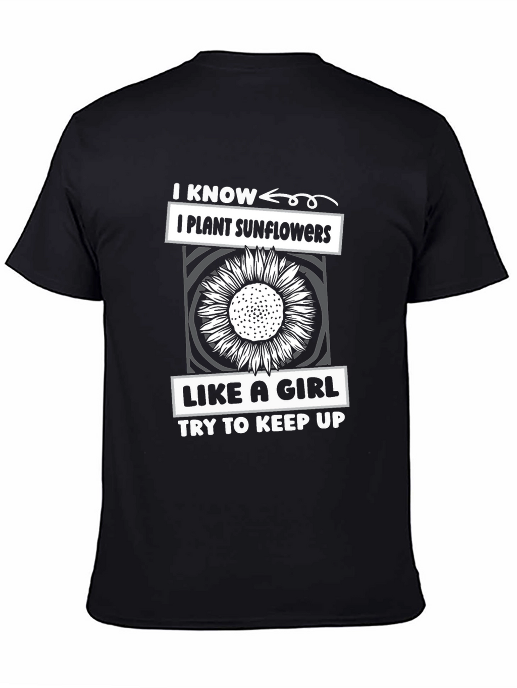 I Plant Sunflowers Like A Girl T-Shirt
