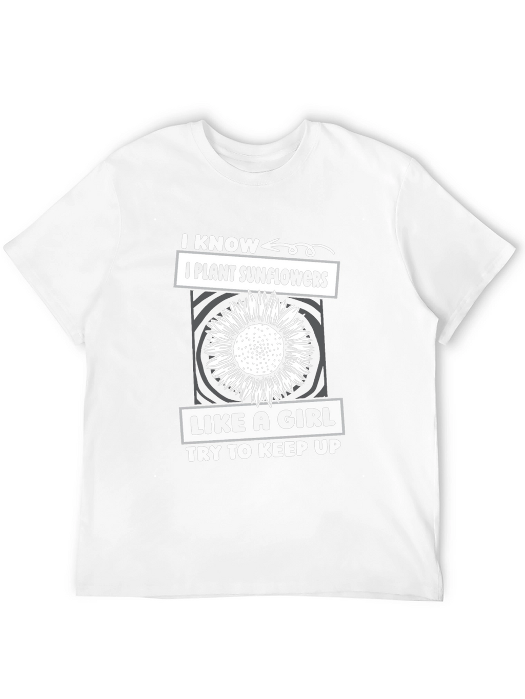 I Plant Sunflowers Like A Girl T-Shirt