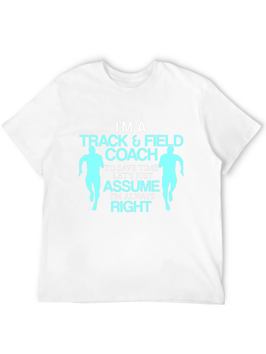 Track & Field Coach T-Shirt - Always Right Design