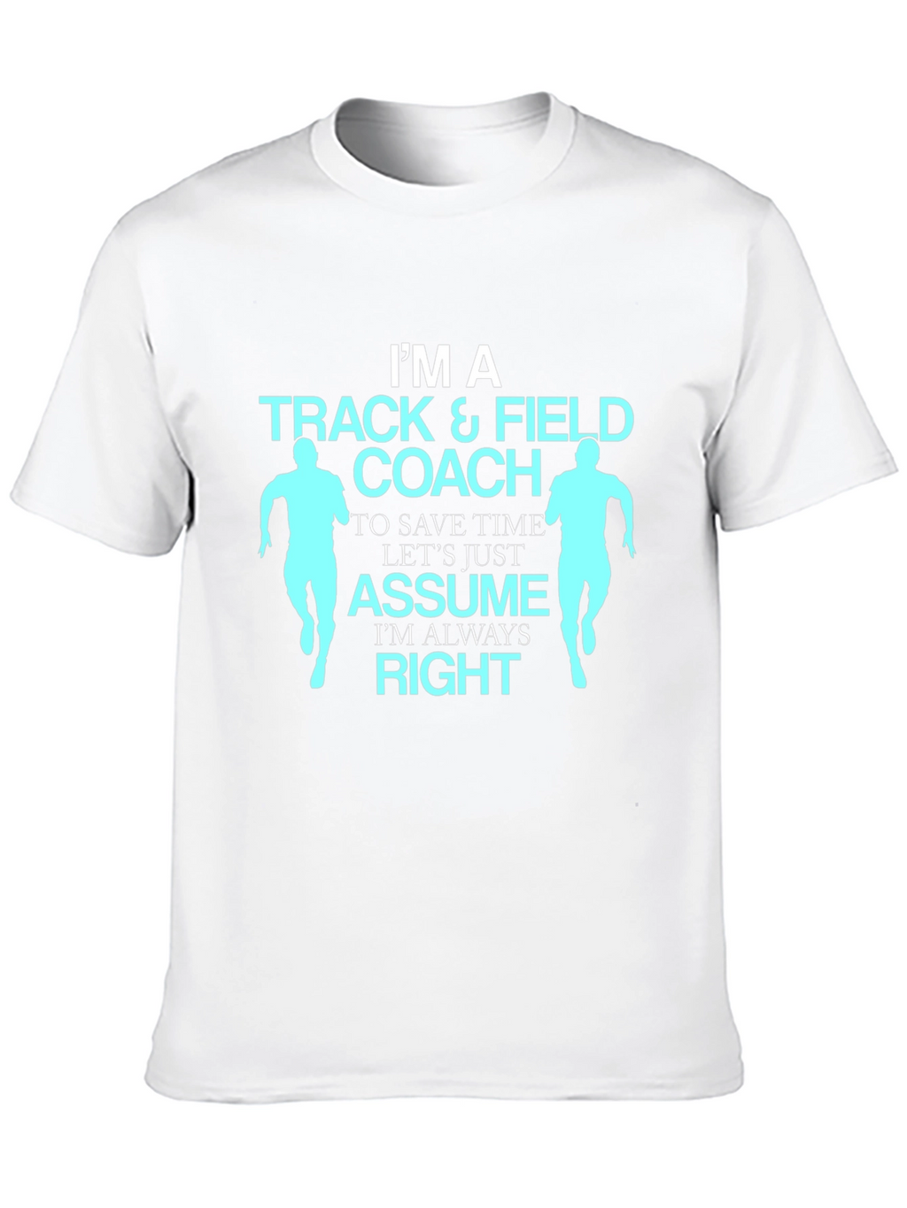 Track & Field Coach T-Shirt - Always Right Design