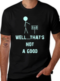 Humorous Well...Thats Not a Good Graphic Tee