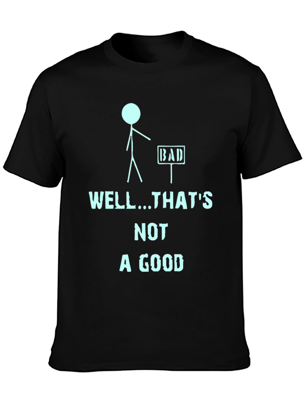 Humorous Well...Thats Not a Good Graphic Tee