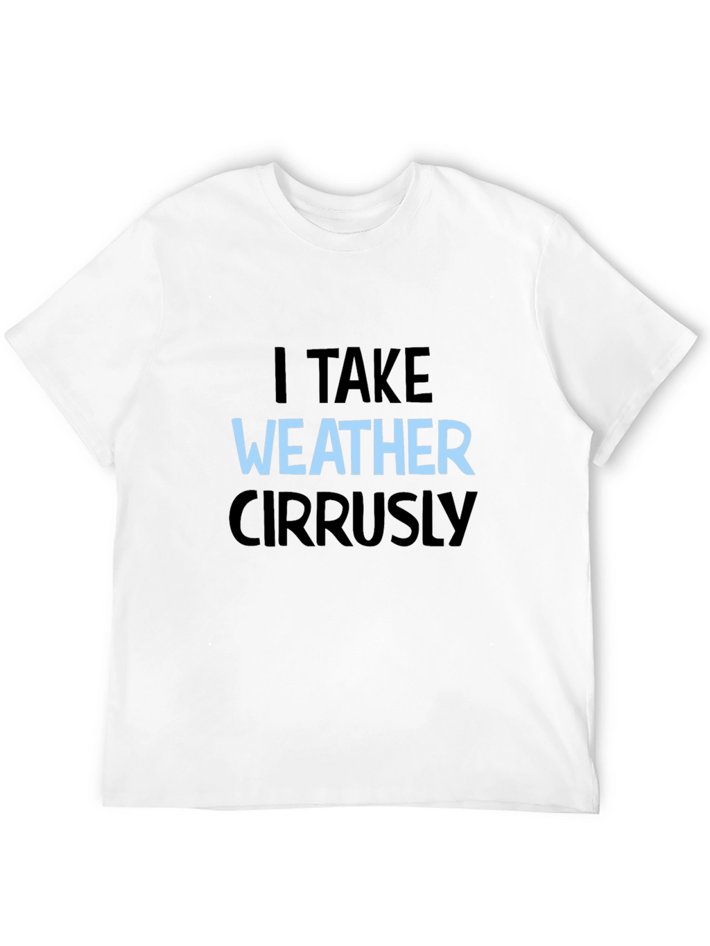I Take Weather Cirrusly Black T-Shirt