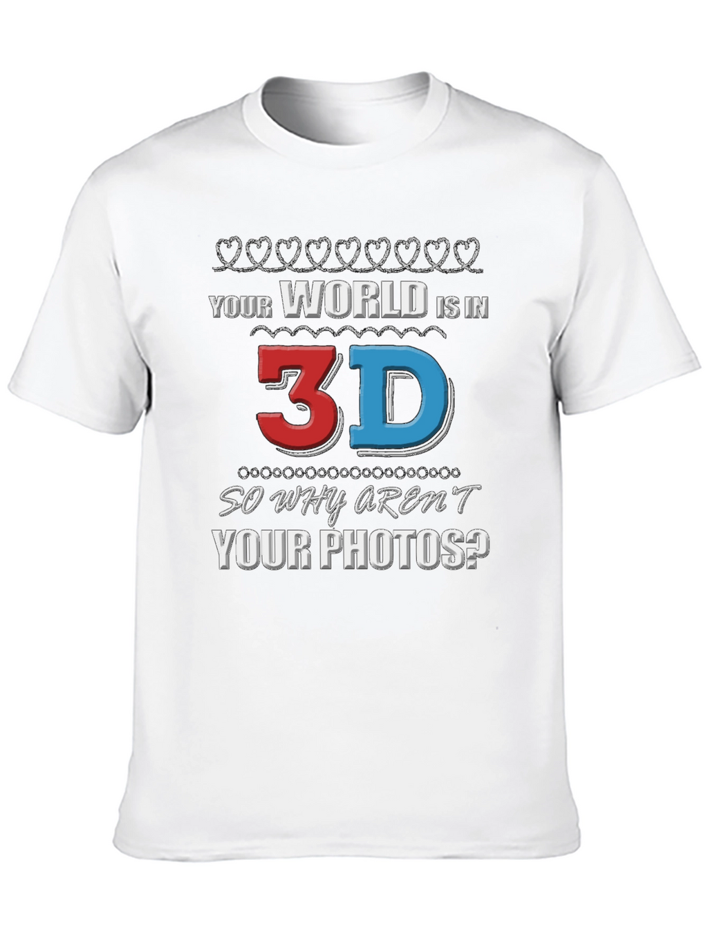 Your World is in 3D T-Shirt