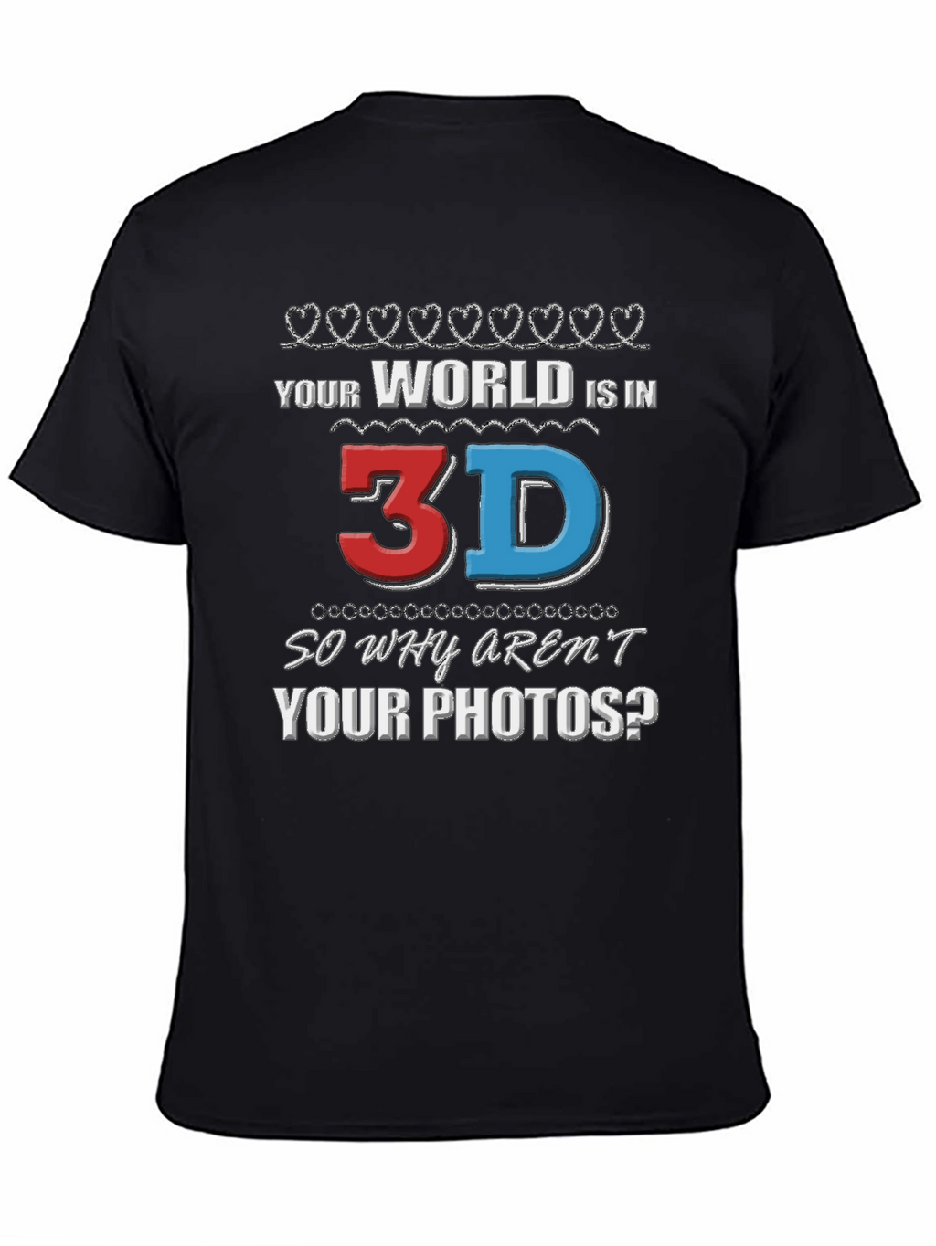 Your World is in 3D T-Shirt
