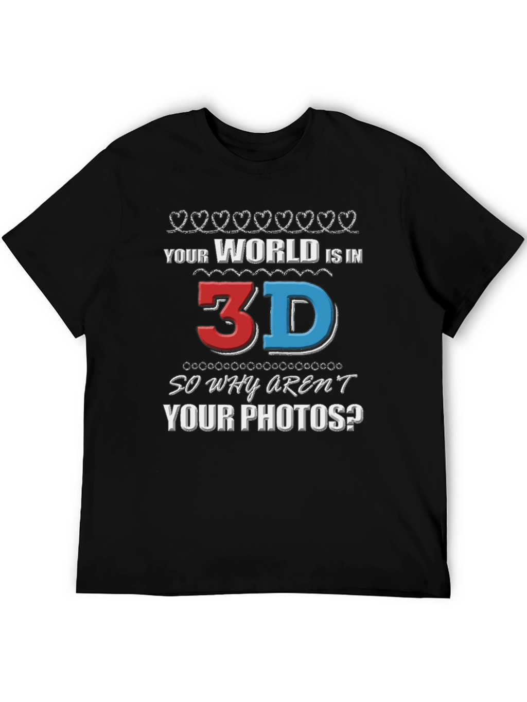 Your World is in 3D T-Shirt