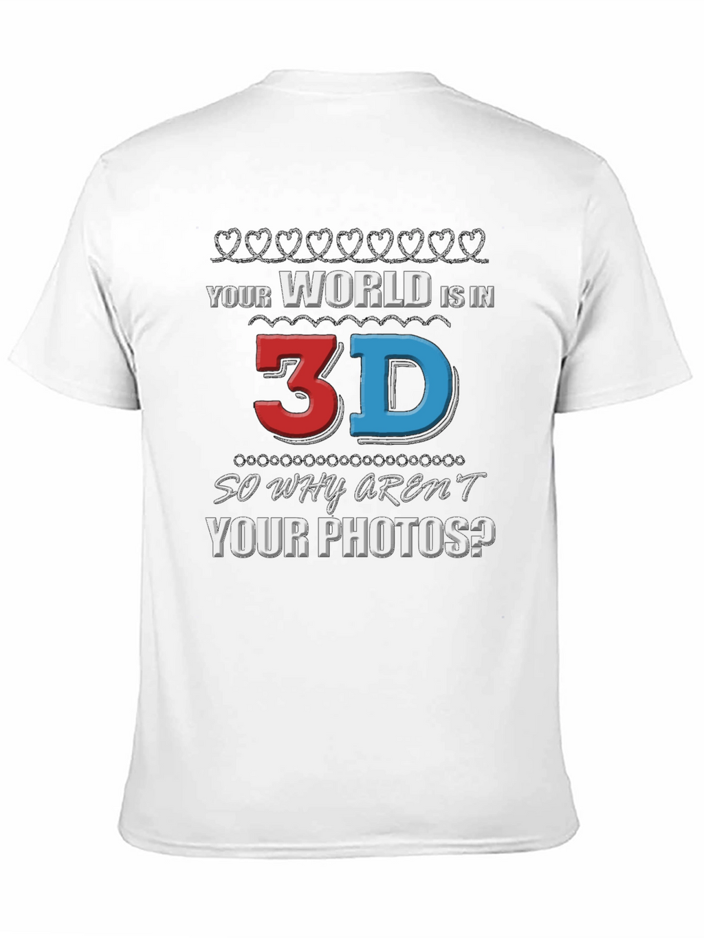 Your World is in 3D T-Shirt