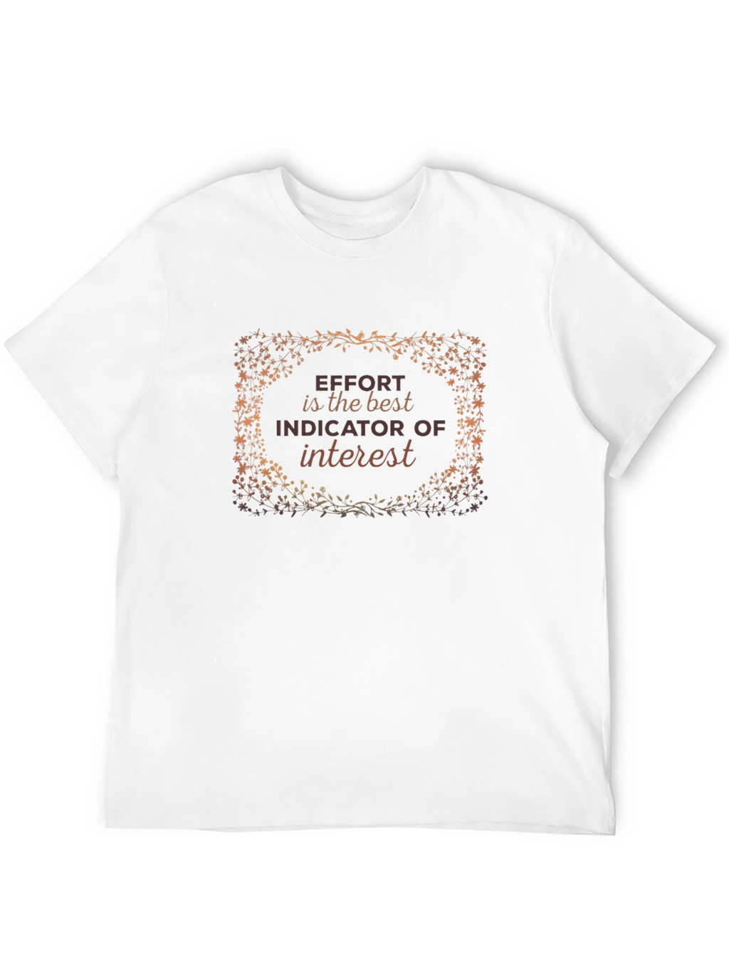 Effort is the Best Indicator T-Shirt