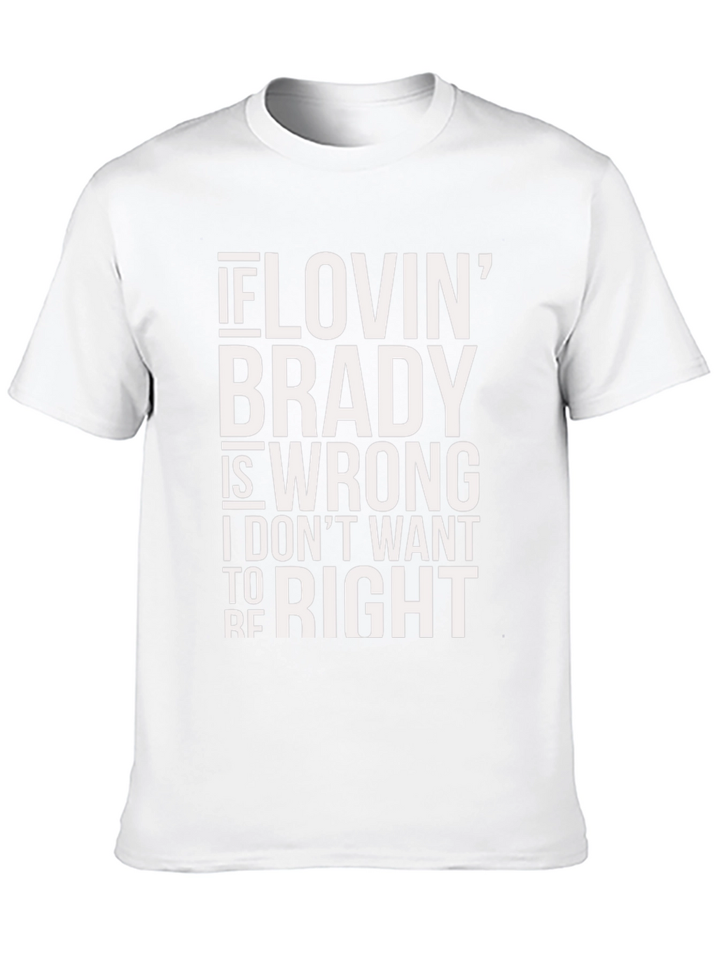 Lovin Brady T-Shirt - Fan Apparel