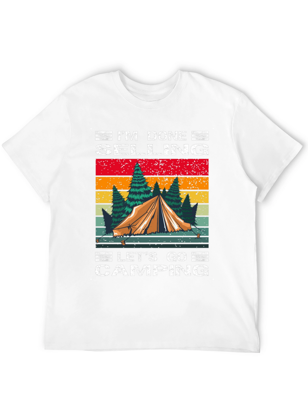 Camping T-Shirt - Im Done Selling Lets Go