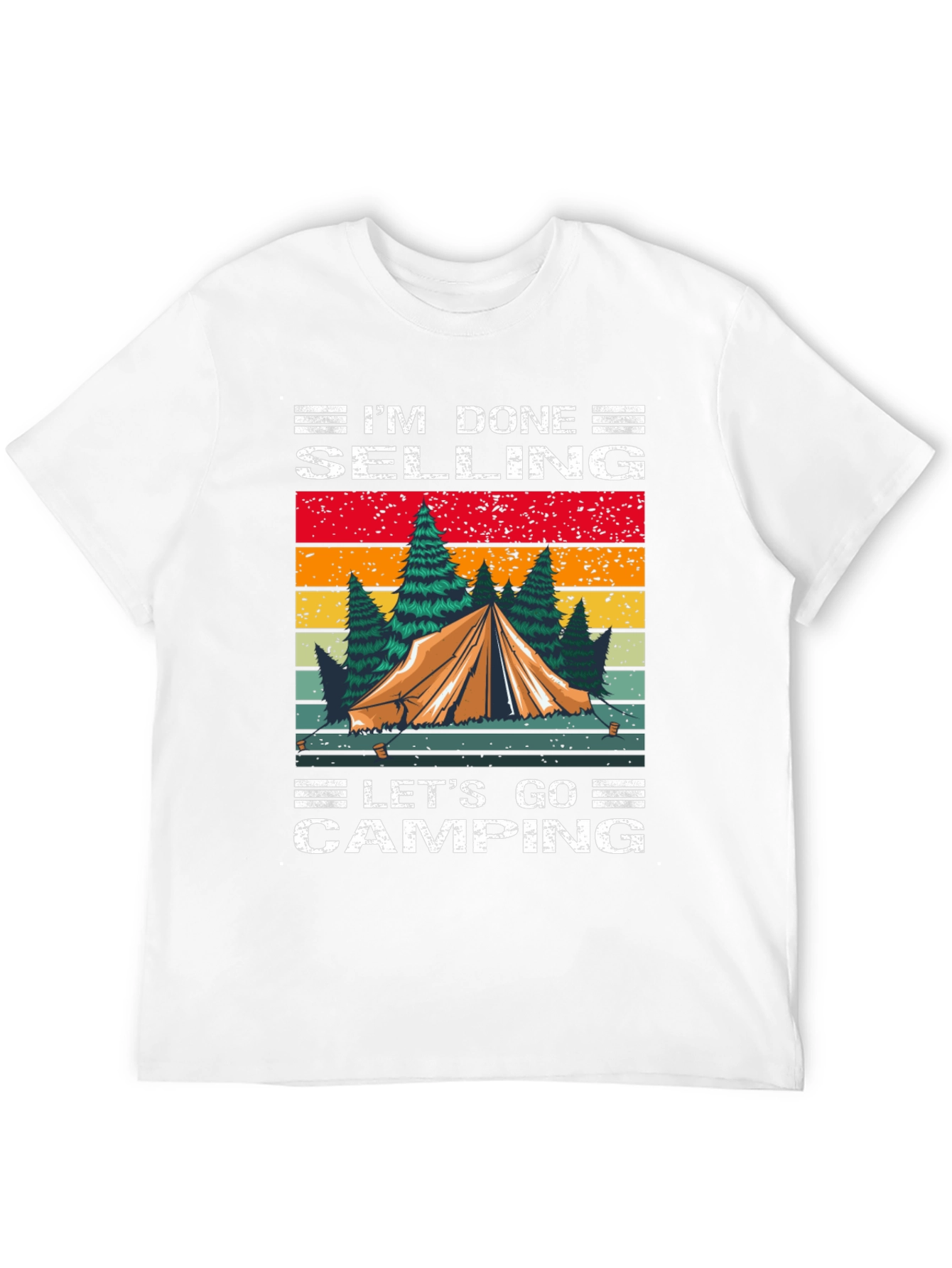 Camping T-Shirt - Im Done Selling Lets Go